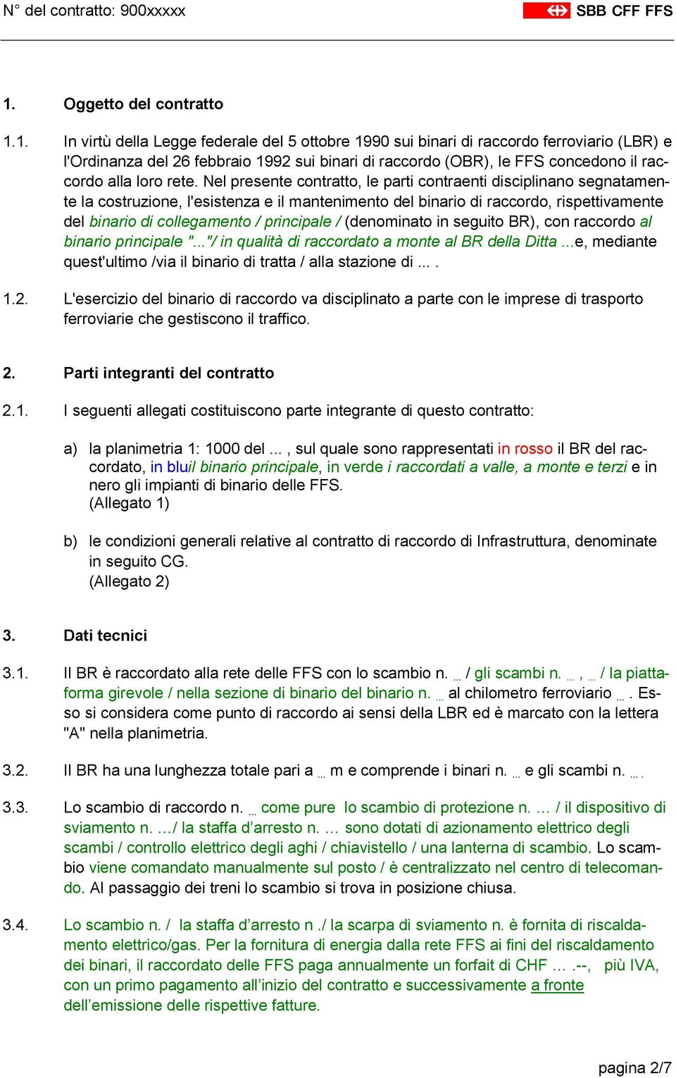 Nel presente contratto, le parti contraenti disciplinano segnatamente la costruzione, l'esistenza e il mantenimento del binario di raccordo, rispettivamente del binario di collegamento / principale /