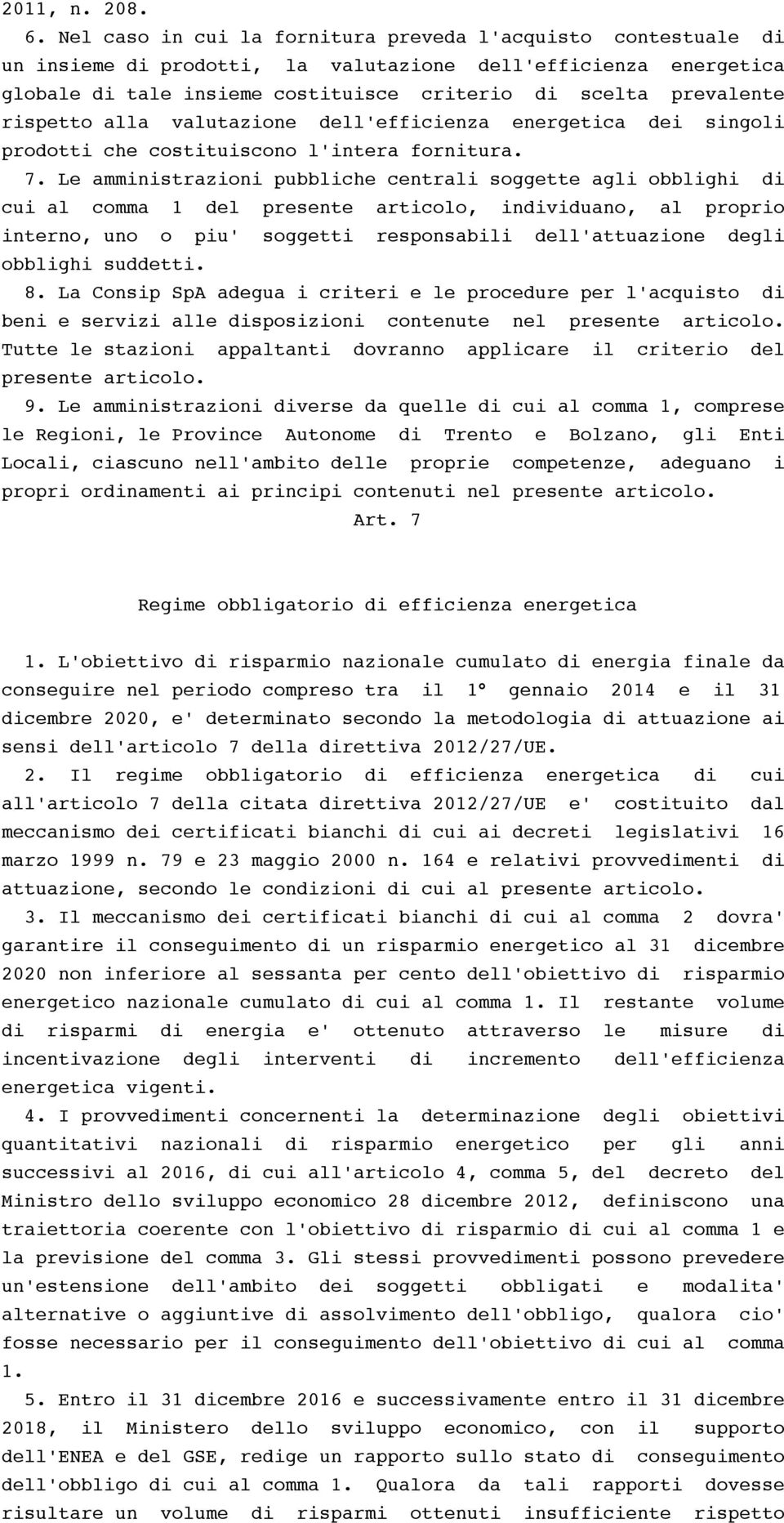 rispetto alla valutazione dell'efficienza energetica dei singoli prodotti che costituiscono l'intera fornitura. 7.