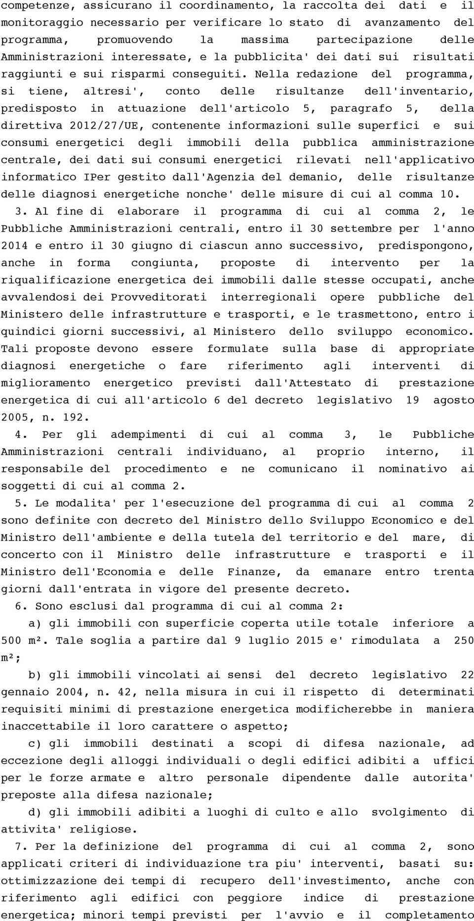 Nella redazione del programma, si tiene, altresi', conto delle risultanze dell'inventario, predisposto in attuazione dell'articolo 5, paragrafo 5, della direttiva 2012/27/UE, contenente informazioni