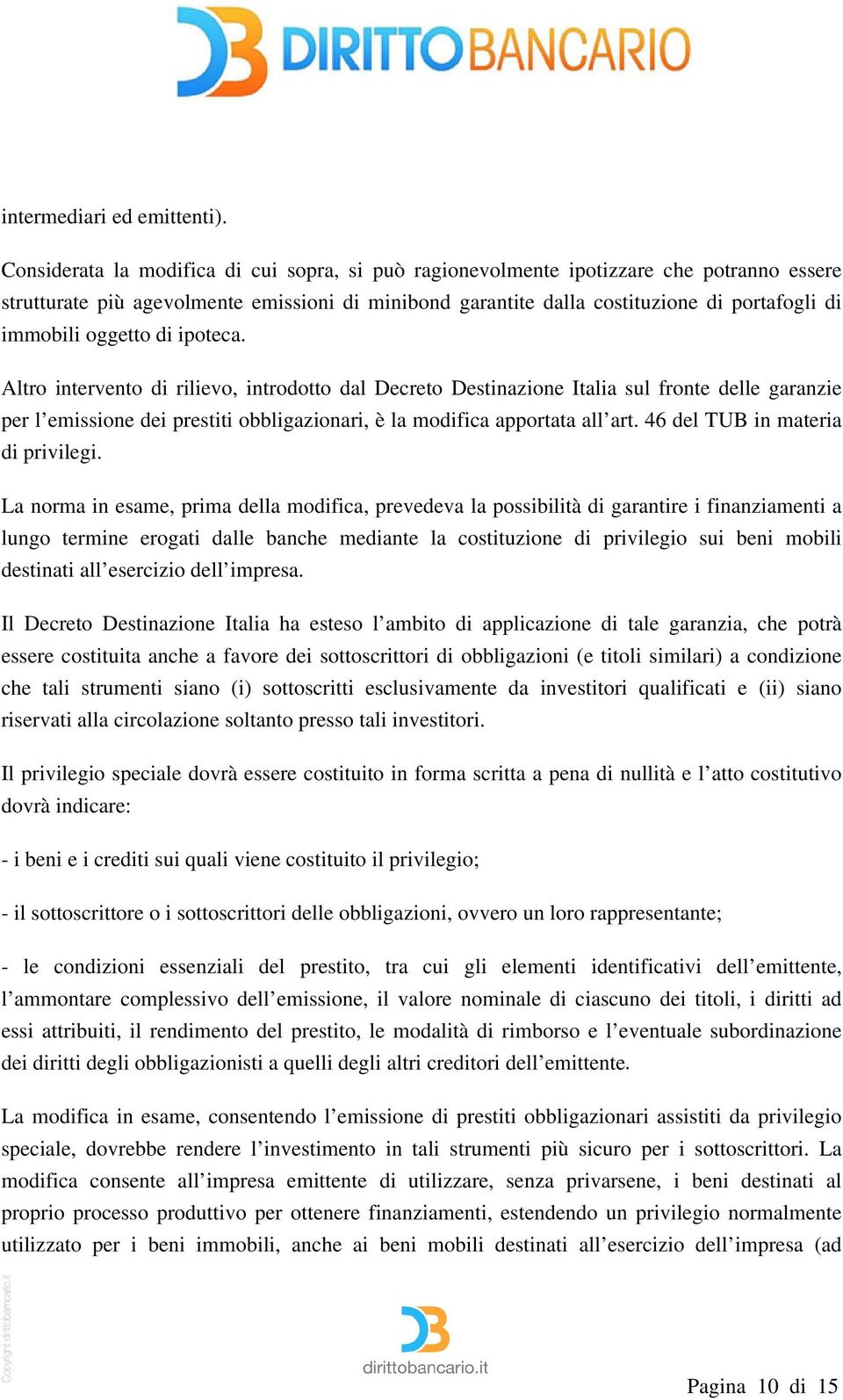 oggetto di ipoteca. Altro intervento di rilievo, introdotto dal Decreto Destinazione Italia sul fronte delle garanzie per l emissione dei prestiti obbligazionari, è la modifica apportata all art.