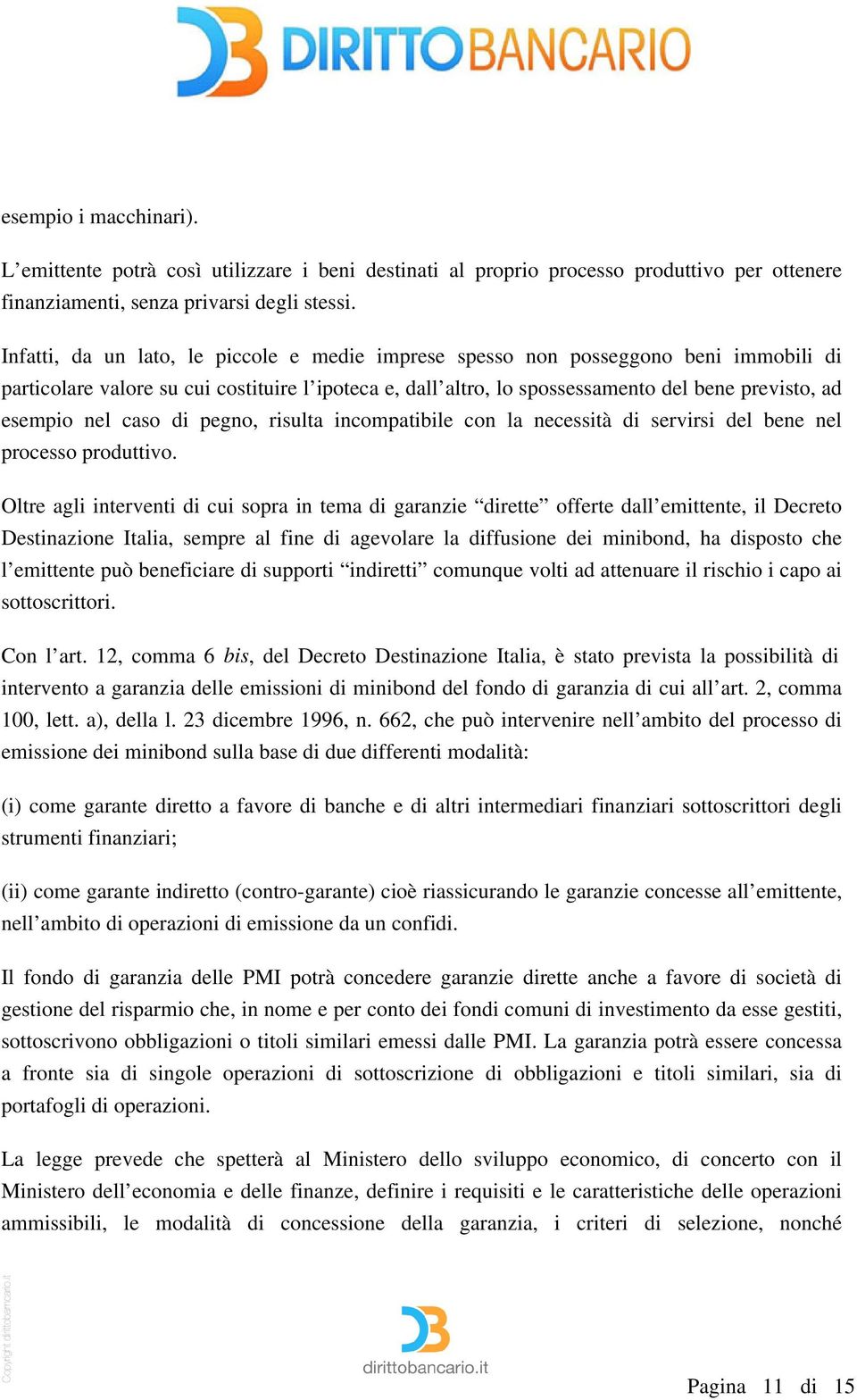 nel caso di pegno, risulta incompatibile con la necessità di servirsi del bene nel processo produttivo.