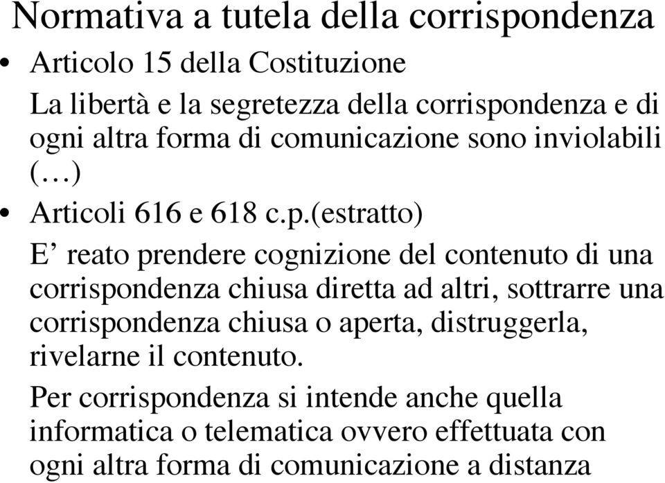 (estratto) E reato prendere cognizione del contenuto di una corrispondenza chiusa diretta ad altri, sottrarre una corrispondenza