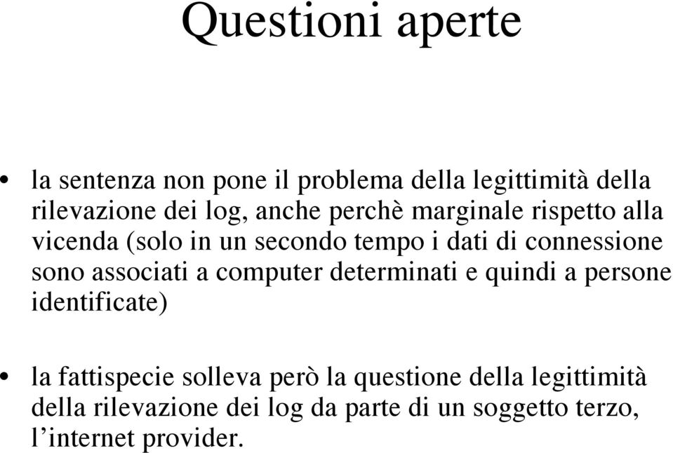 associati a computer determinati e quindi a persone identificate) la fattispecie solleva però la