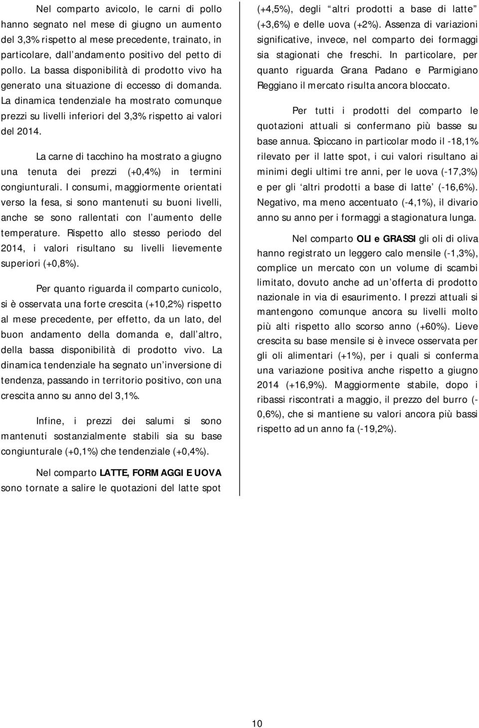 La carne di tacchino ha mostrato a giugno una tenuta dei prezzi (+0,4%) in termini congiunturali.