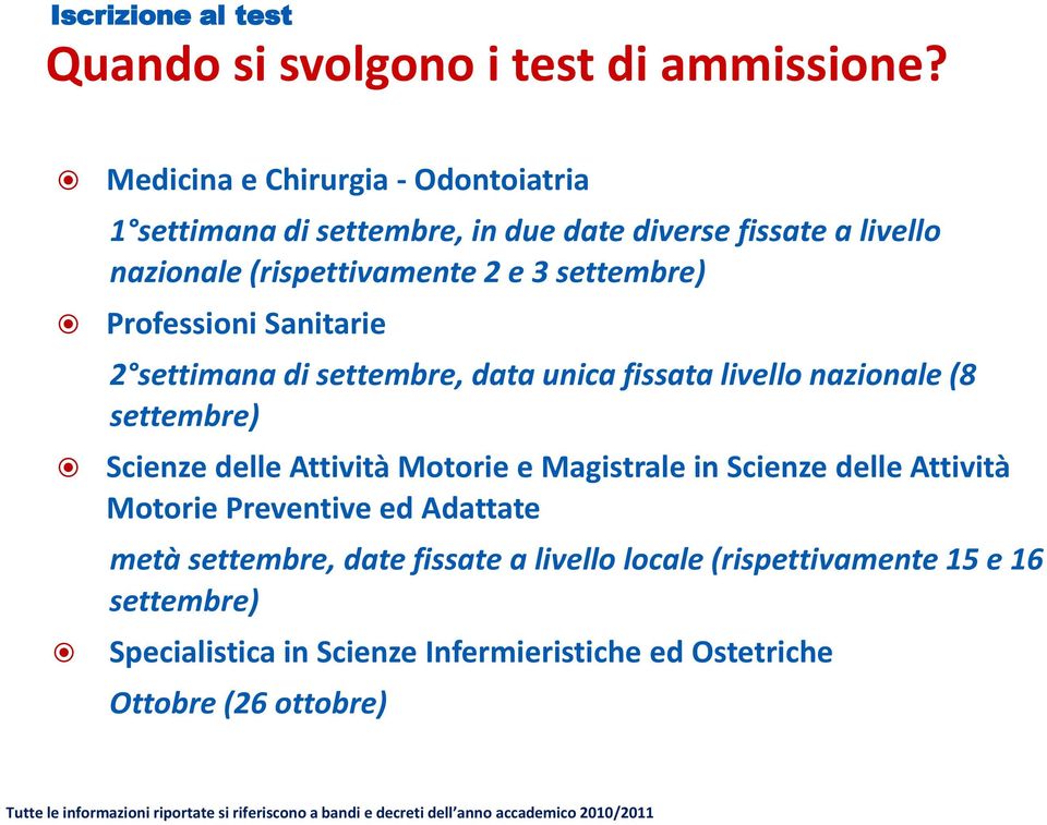 settembre) Professioni Sanitarie 2 settimana di settembre, data unica fissata livello nazionale (8 settembre) Scienze delle Attività Motorie