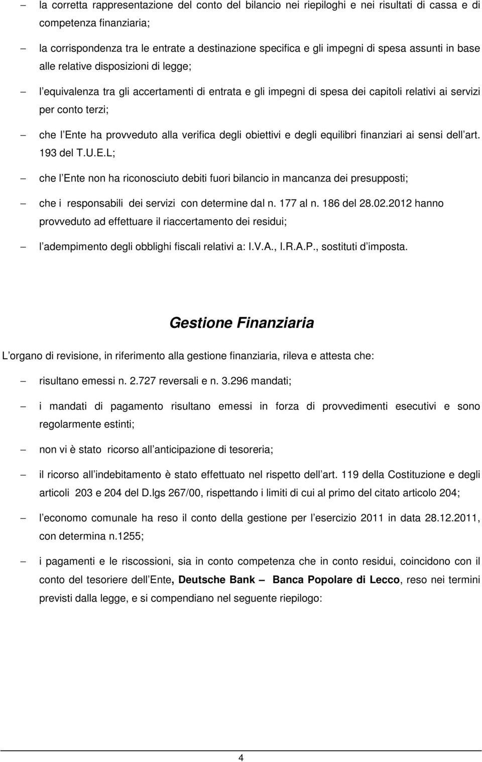 provveduto alla verifica degli obiettivi e degli equilibri finanziari ai sensi dell art. 193 del T.U.E.