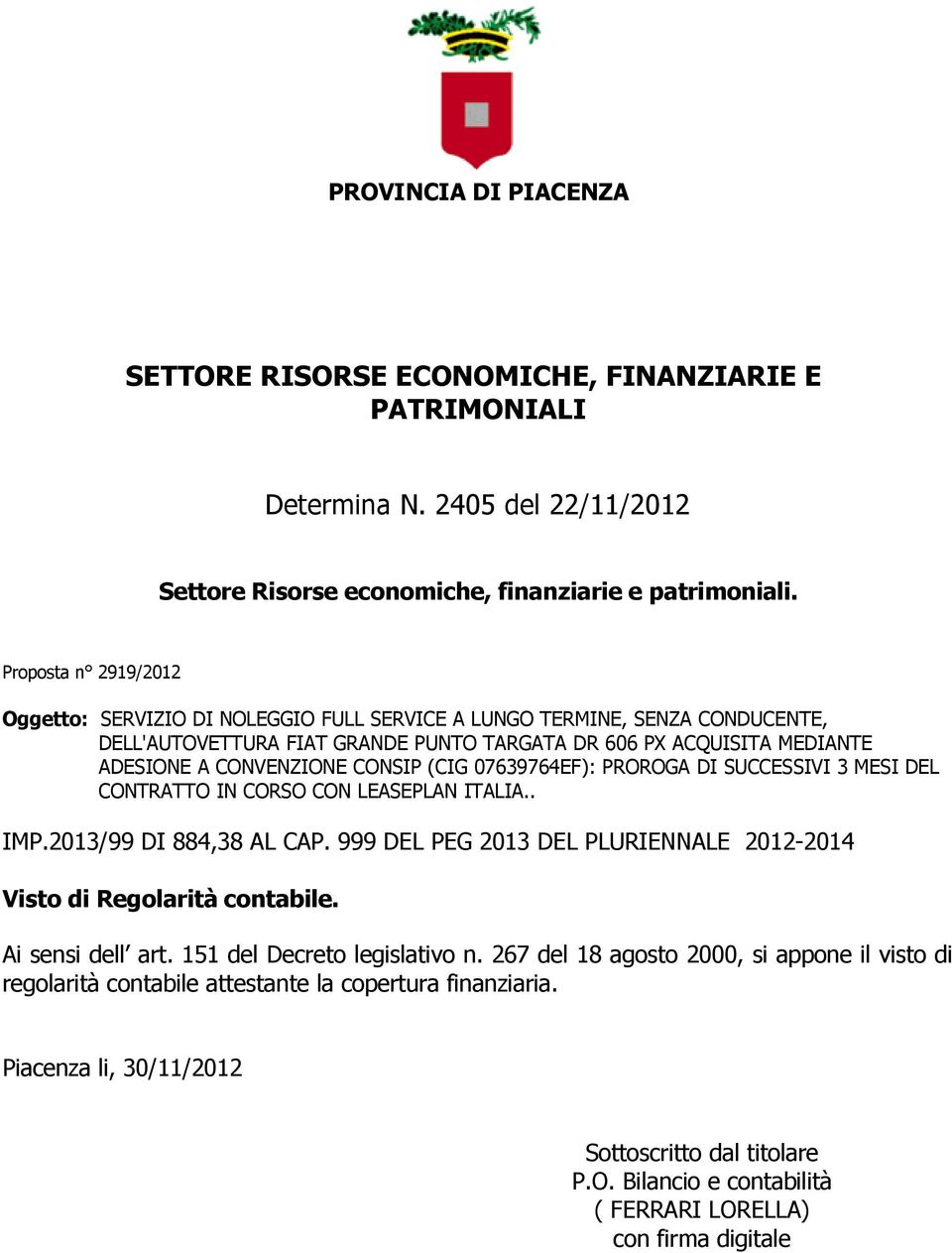 999 DEL PEG 2013 DEL PLURIENNALE 2012-2014 Visto di Regolarità contabile. Ai sensi dell art. 151 del Decreto legislativo n.