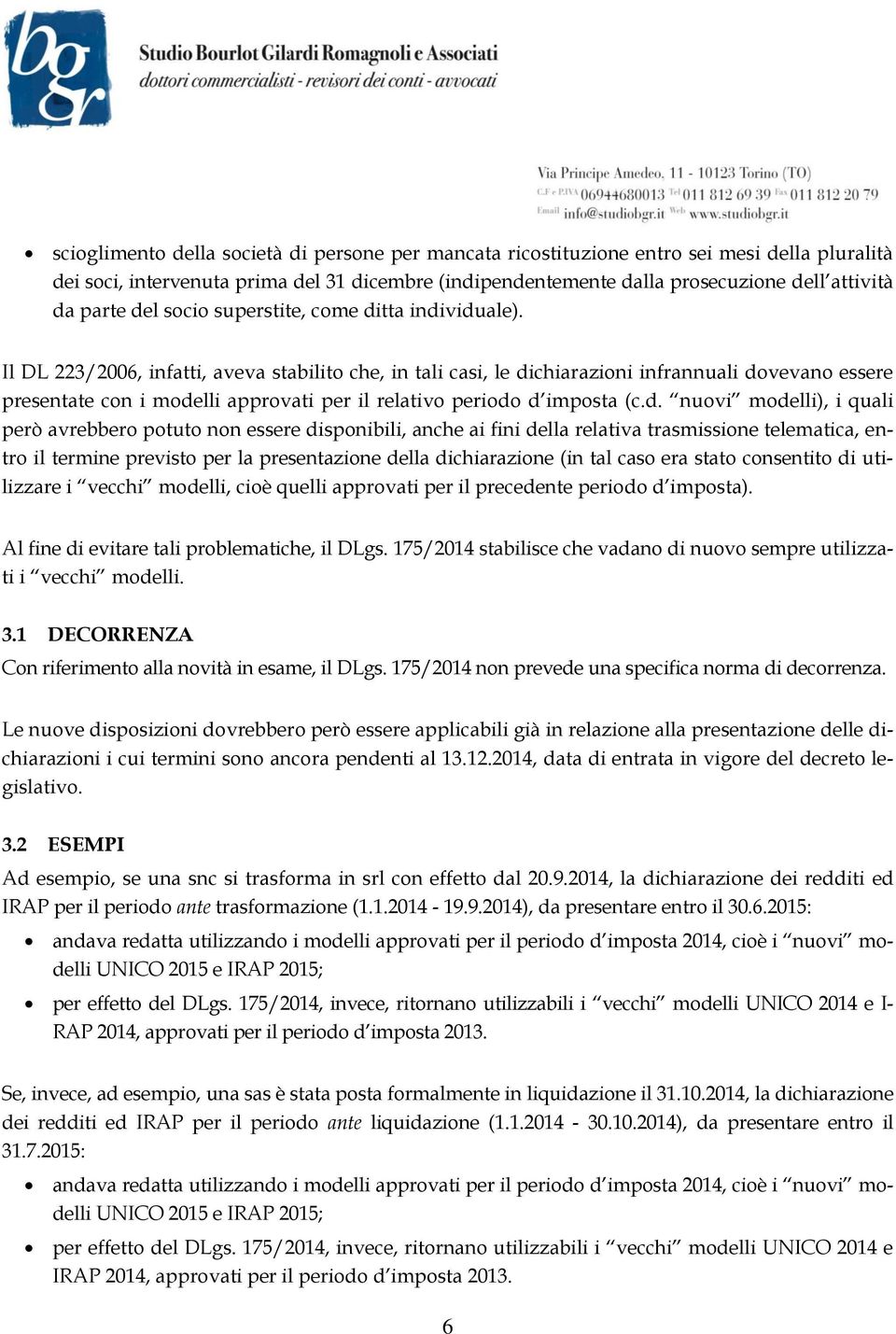 Il DL 223/2006, infatti, aveva stabilito che, in tali casi, le di