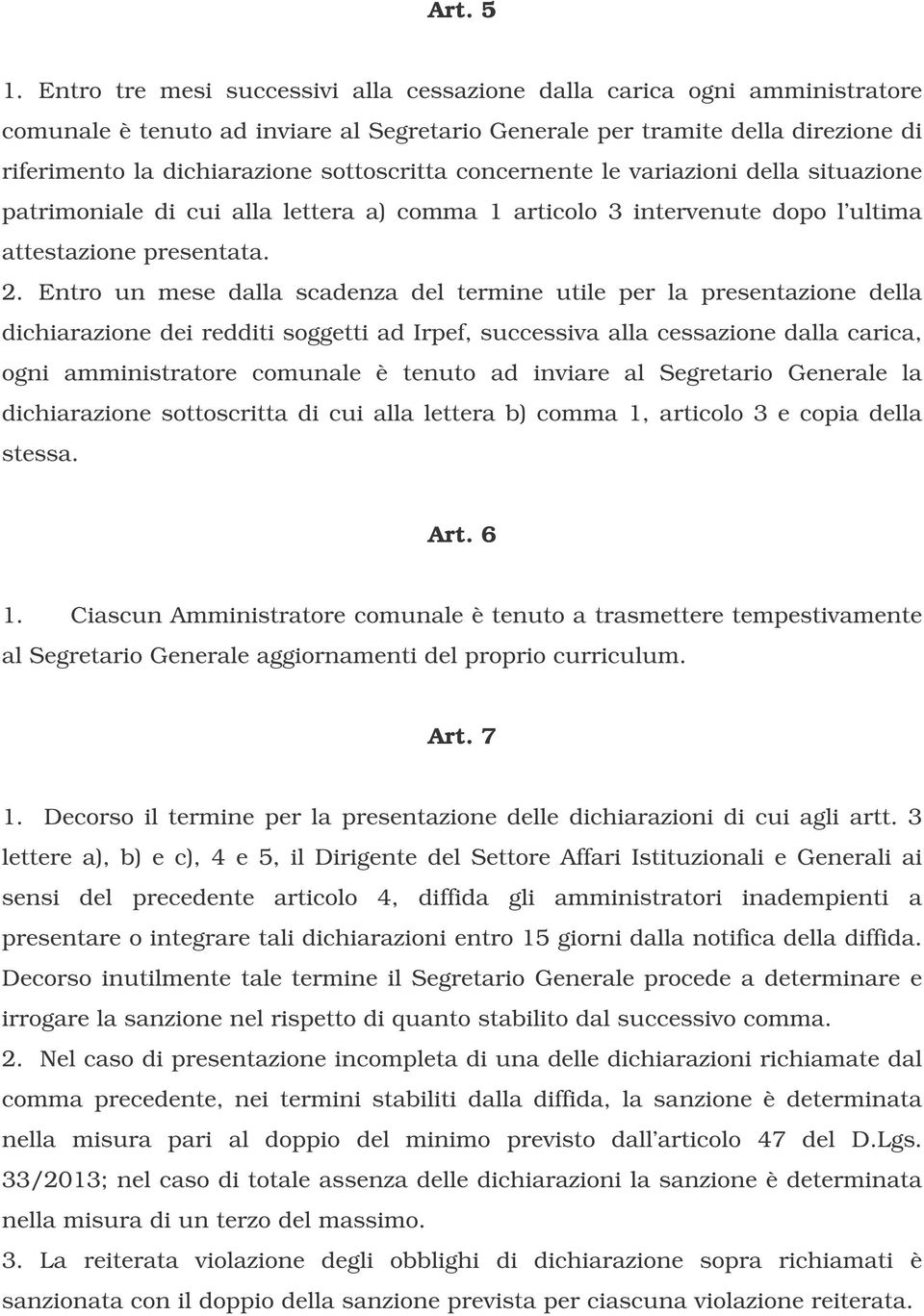 concernente le variazioni della situazione patrimoniale di cui alla lettera a) comma 1 articolo 3 intervenute dopo l ultima attestazione presentata. 2.