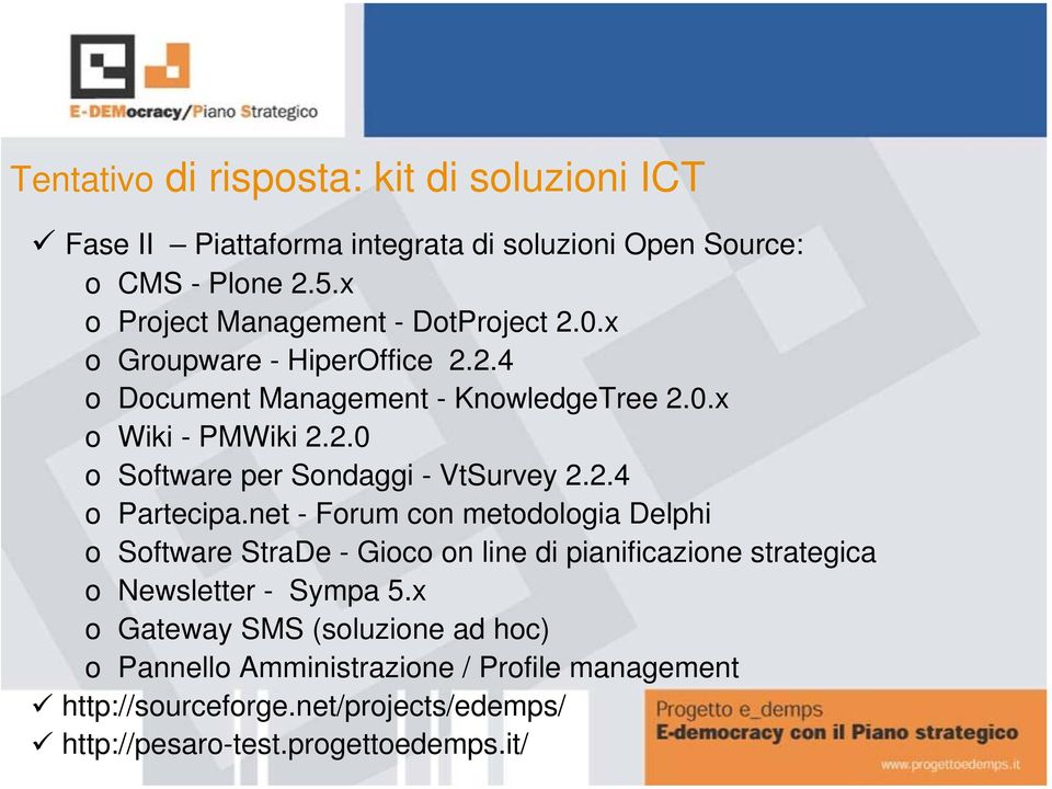 2.4 o Partecipa.net - Forum con metodologia Delphi o Software StraDe - Gioco on line di pianificazione strategica o Newsletter - Sympa 5.