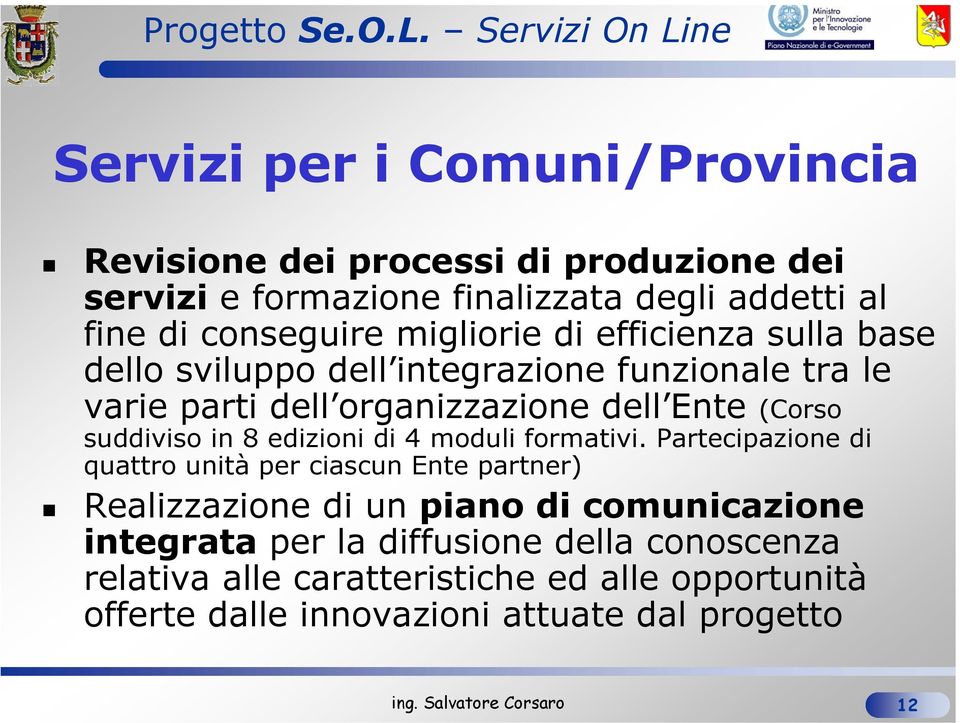 suddiviso in 8 edizioni di 4 moduli formativi.