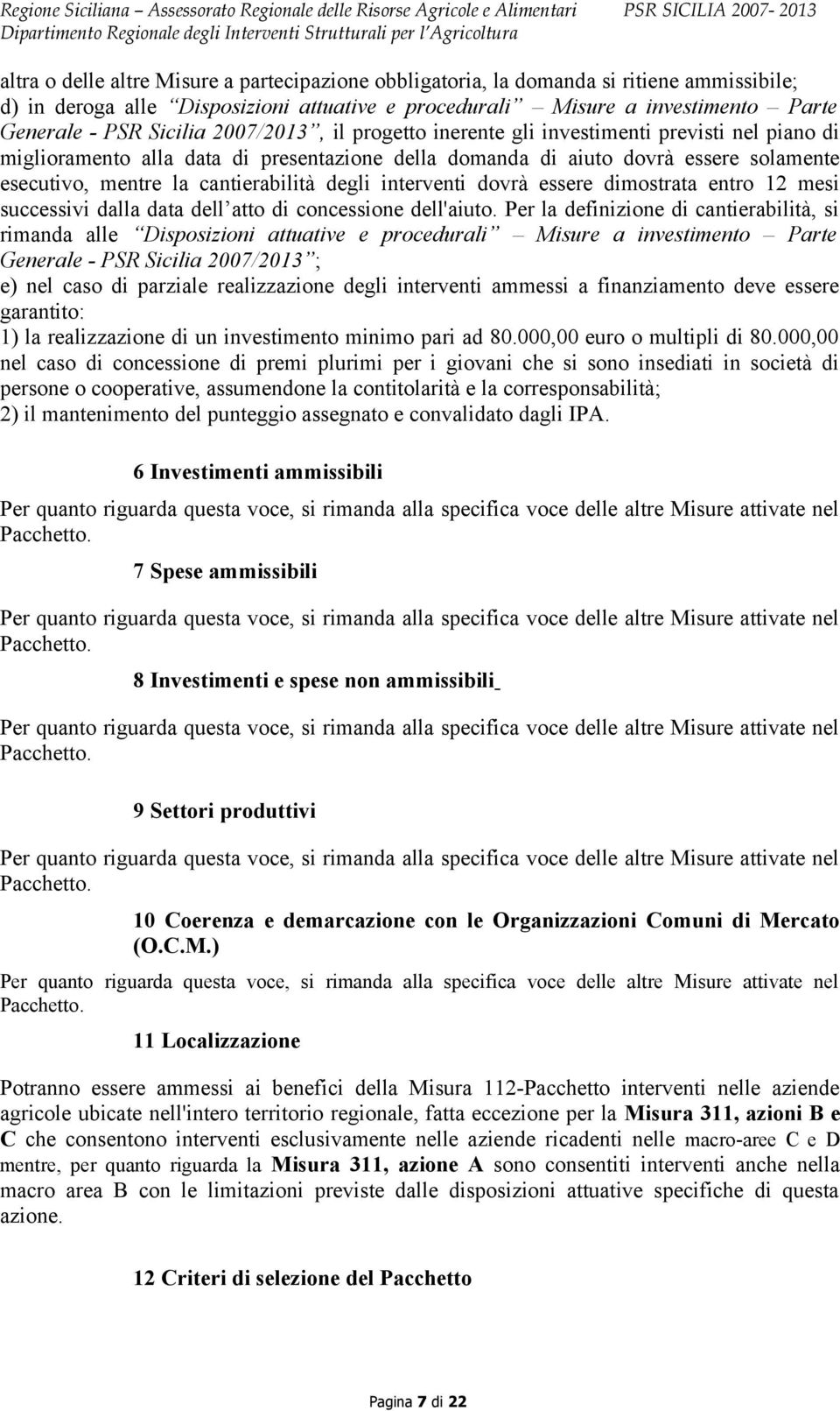 interventi dovrà essere dimostrata entro 12 mesi successivi dalla data dell atto di concessione dell'aiuto.