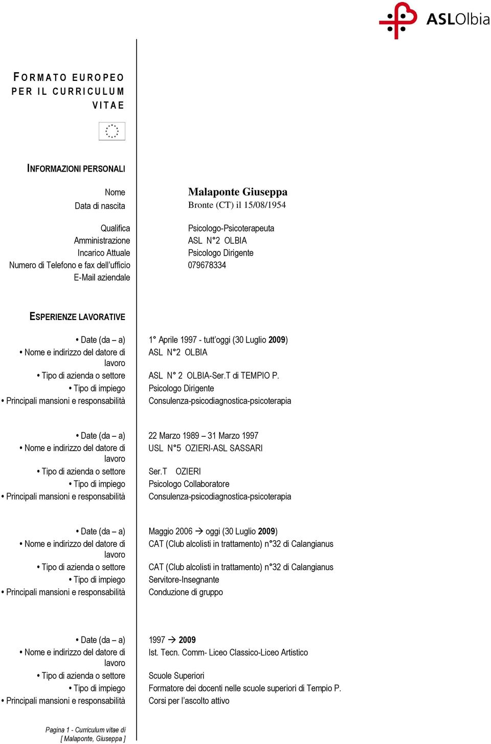 2009) Nome e indirizzo del datore di ASL N 2 OLBIA Tipo di azienda o settore ASL N 2 OLBIA-Ser.T di TEMPIO P.