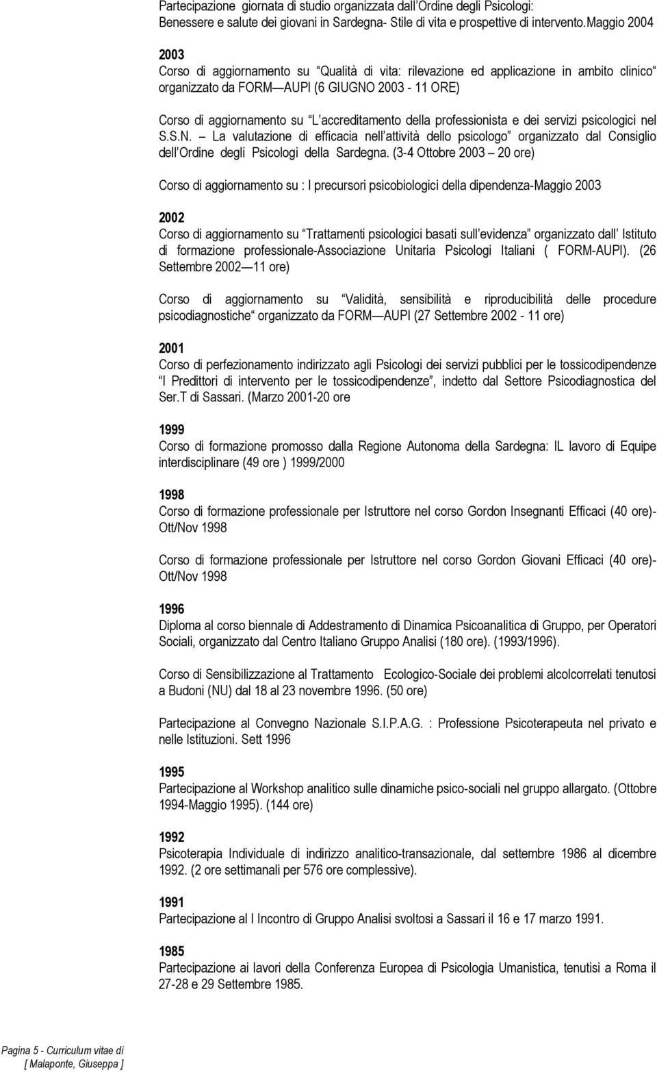 della professionista e dei servizi psicologici nel S.S.N. La valutazione di efficacia nell attività dello psicologo organizzato dal Consiglio dell Ordine degli Psicologi della Sardegna.