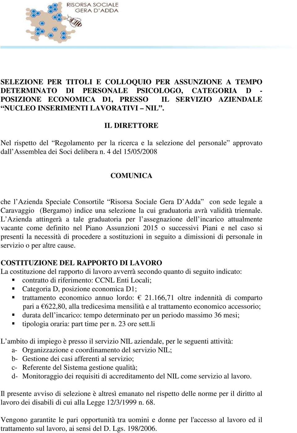 4 del 15/05/2008 COMUNICA che l Azienda Speciale Consortile Risorsa Sociale Gera D Adda con sede legale a Caravaggio (Bergamo) indice una selezione la cui graduatoria avrà validità triennale.