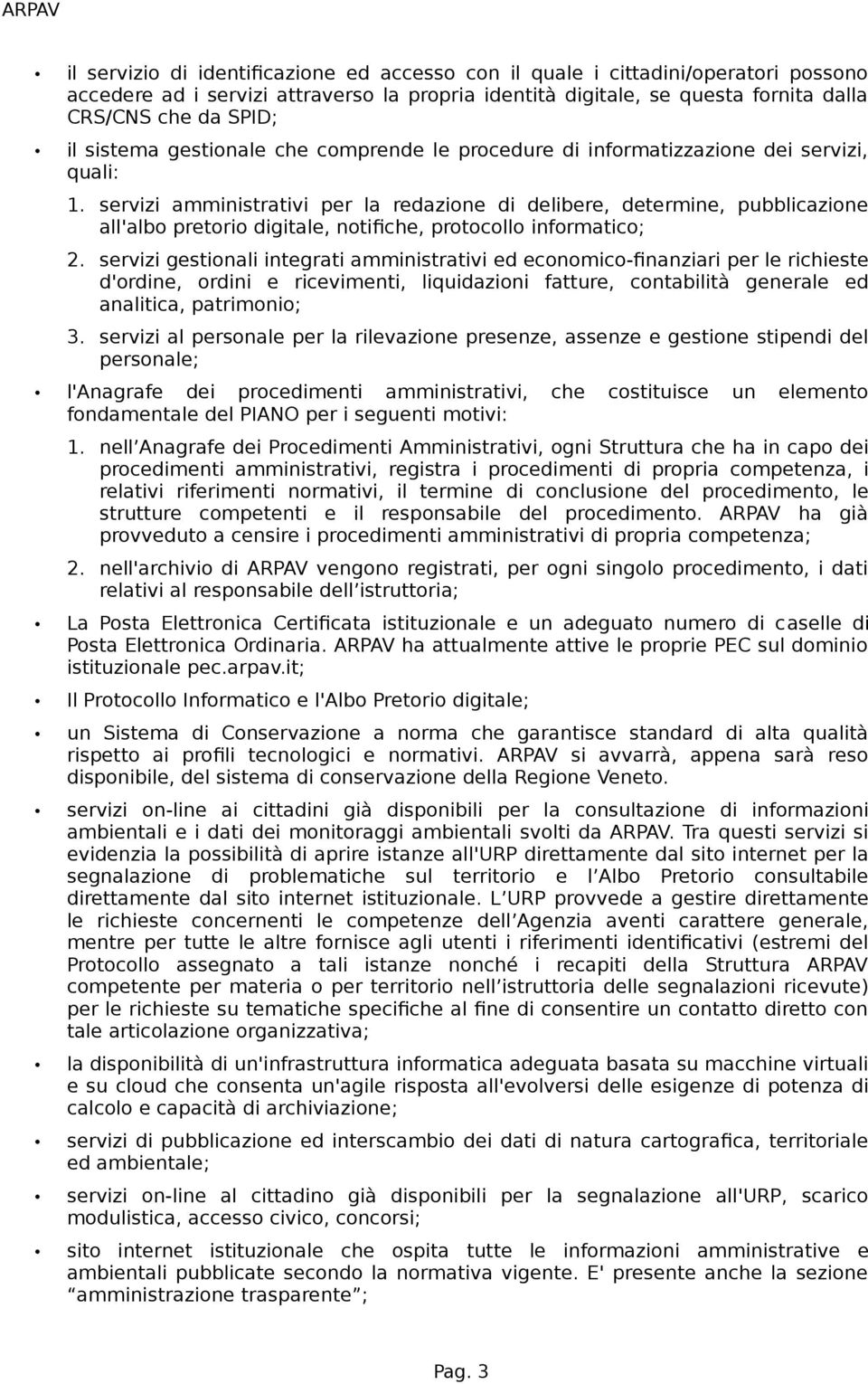 servizi amministrativi per la redazione di delibere, determine, pubblicazione all'albo pretorio digitale, notifiche, protocollo informatico; 2.