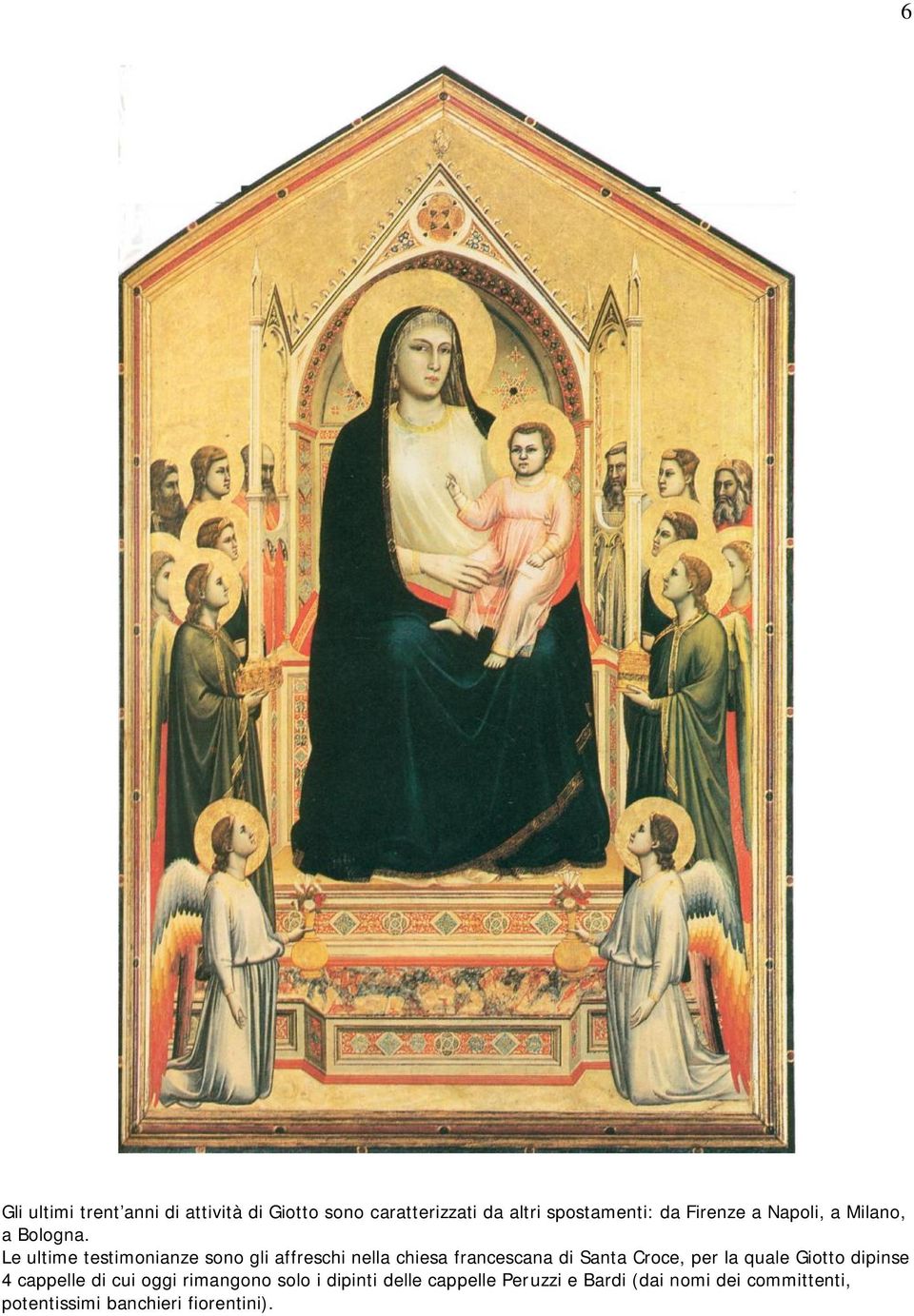 Le ultime testimonianze sono gli affreschi nella chiesa francescana di Santa Croce, per la