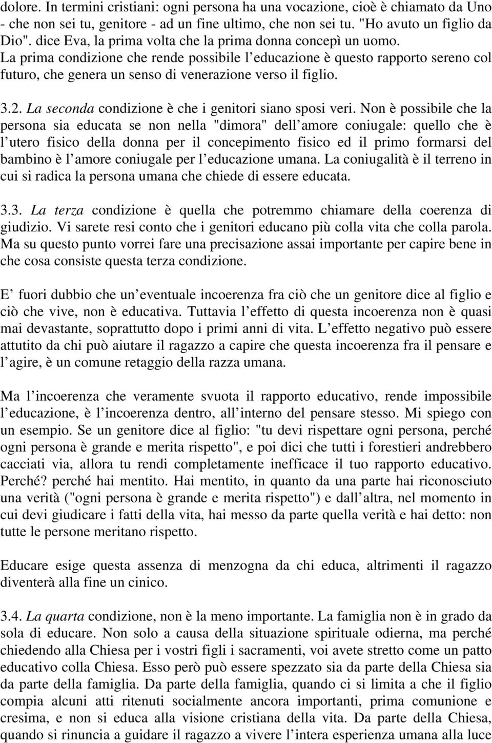 La prima condizione che rende possibile l educazione è questo rapporto sereno col futuro, che genera un senso di venerazione verso il figlio. 3.2.