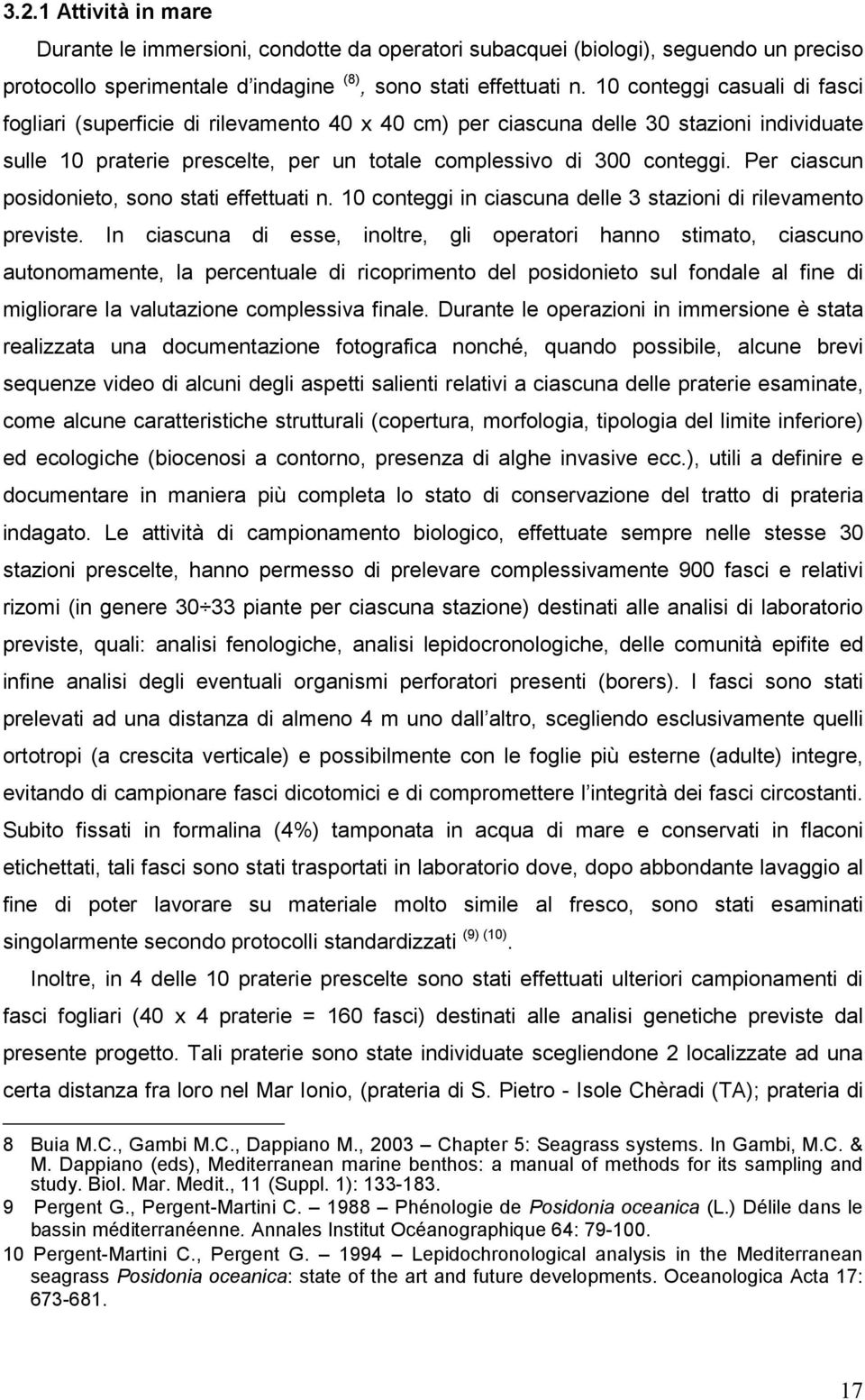 Per ciascun posidonieto, sono stati effettuati n. 10 conteggi in ciascuna delle 3 stazioni di rilevamento previste.