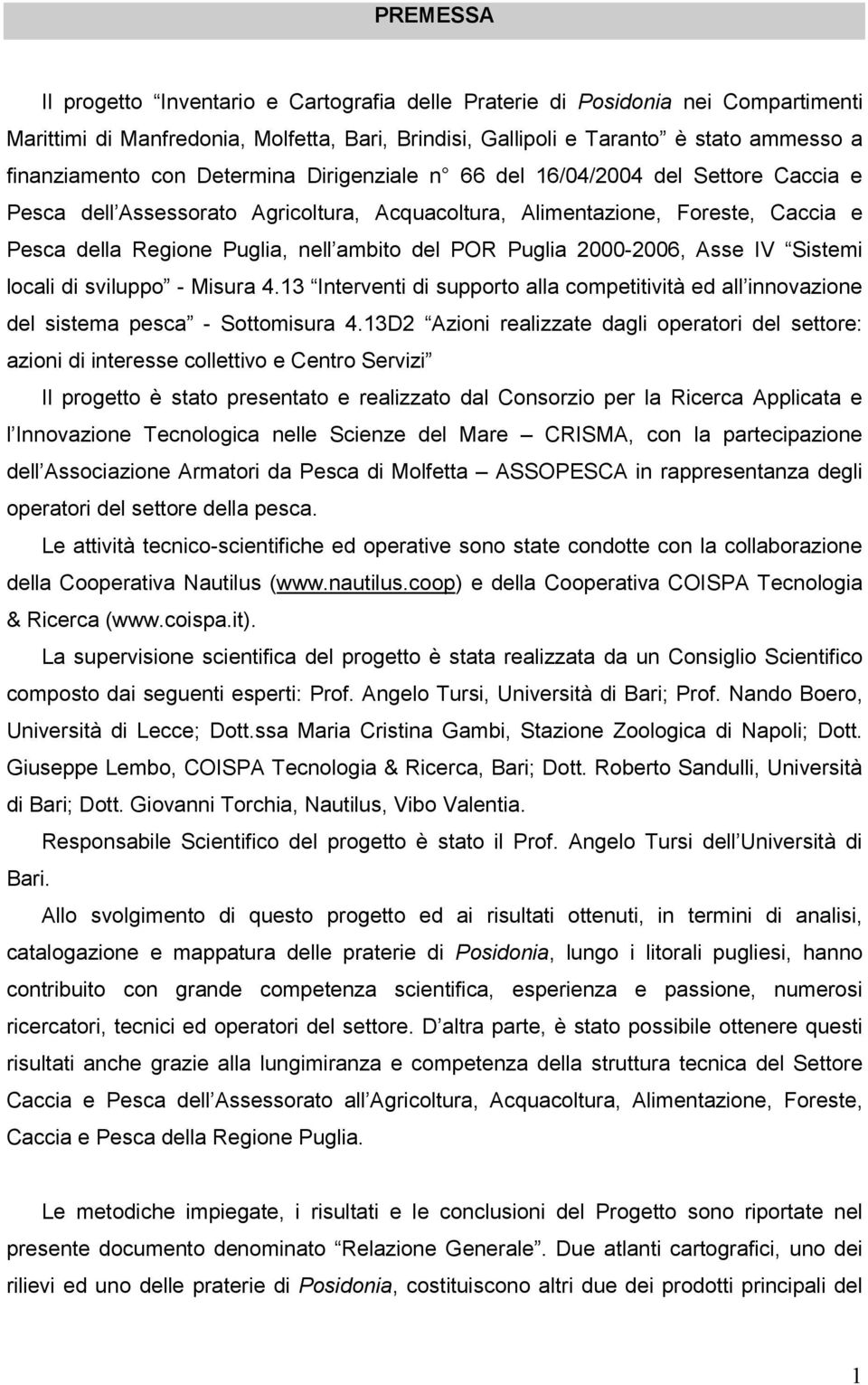 Puglia 2000-2006, Asse IV Sistemi locali di sviluppo - Misura 4.13 Interventi di supporto alla competitività ed all innovazione del sistema pesca - Sottomisura 4.