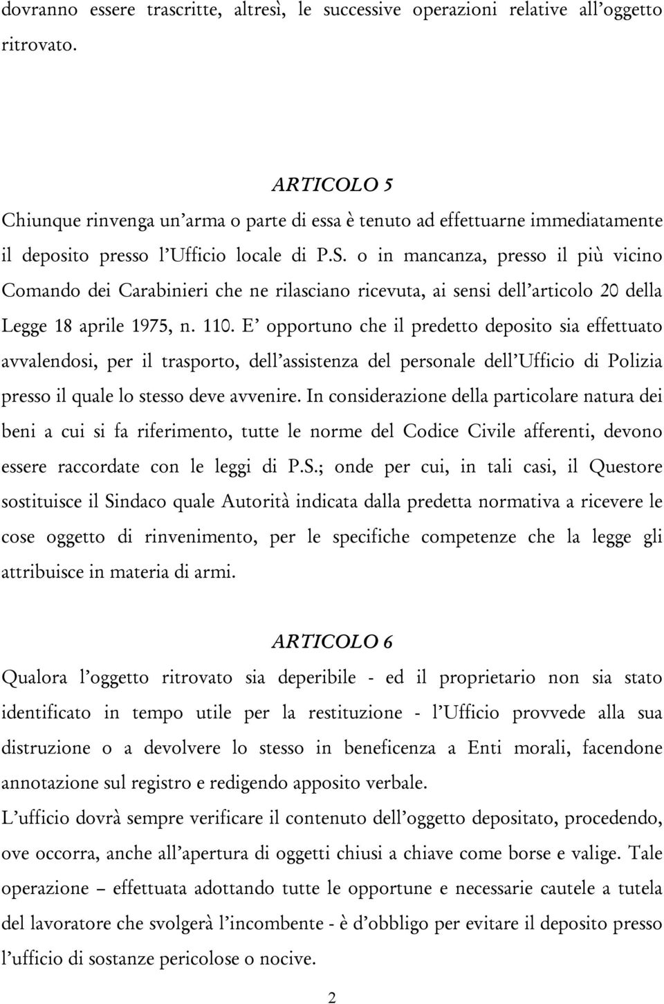 o in mancanza, presso il più vicino Comando dei Carabinieri che ne rilasciano ricevuta, ai sensi dell articolo 20 della Legge 18 aprile 1975, n. 110.
