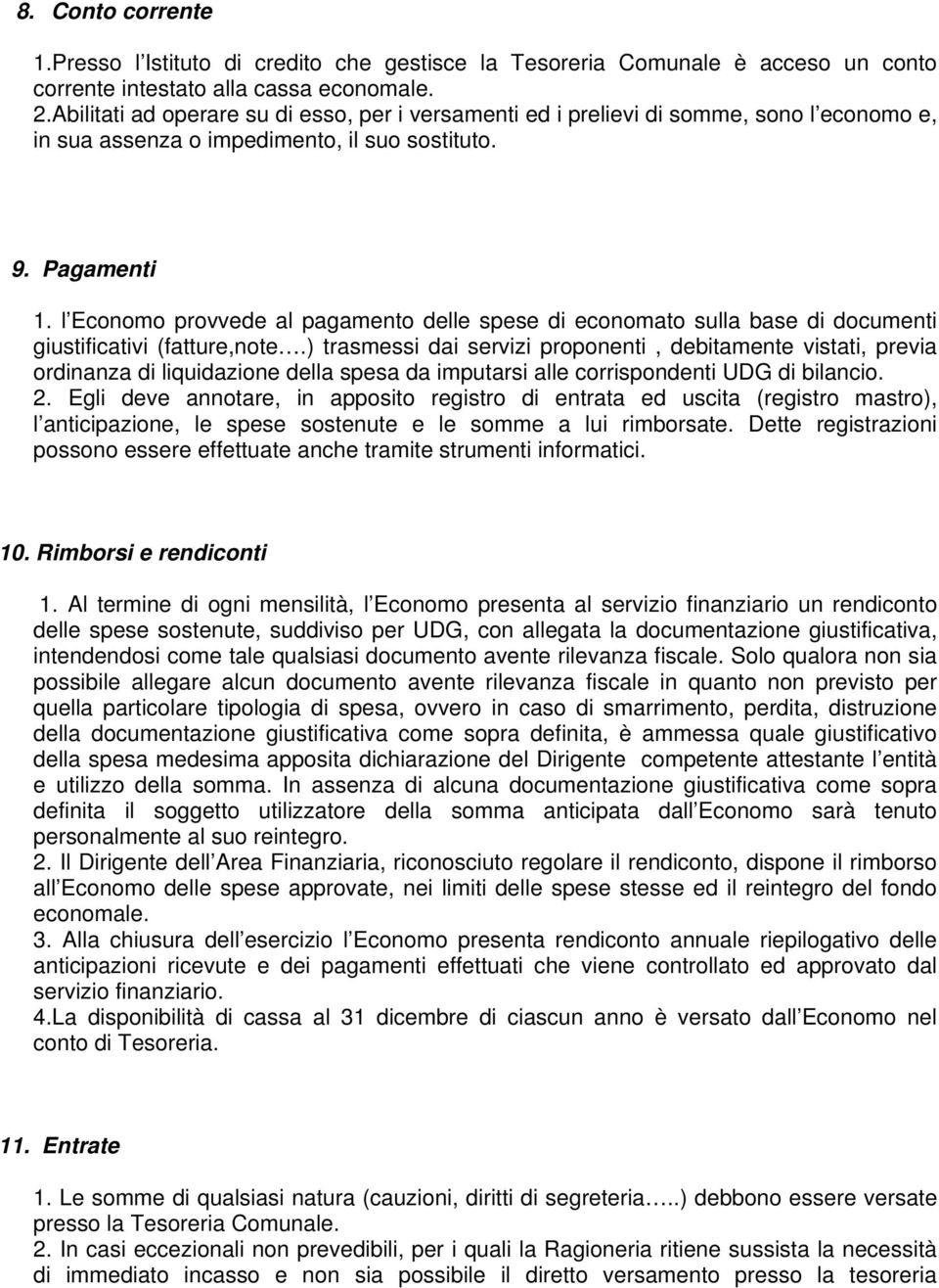 l Economo provvede al pagamento delle spese di economato sulla base di documenti giustificativi (fatture,note.