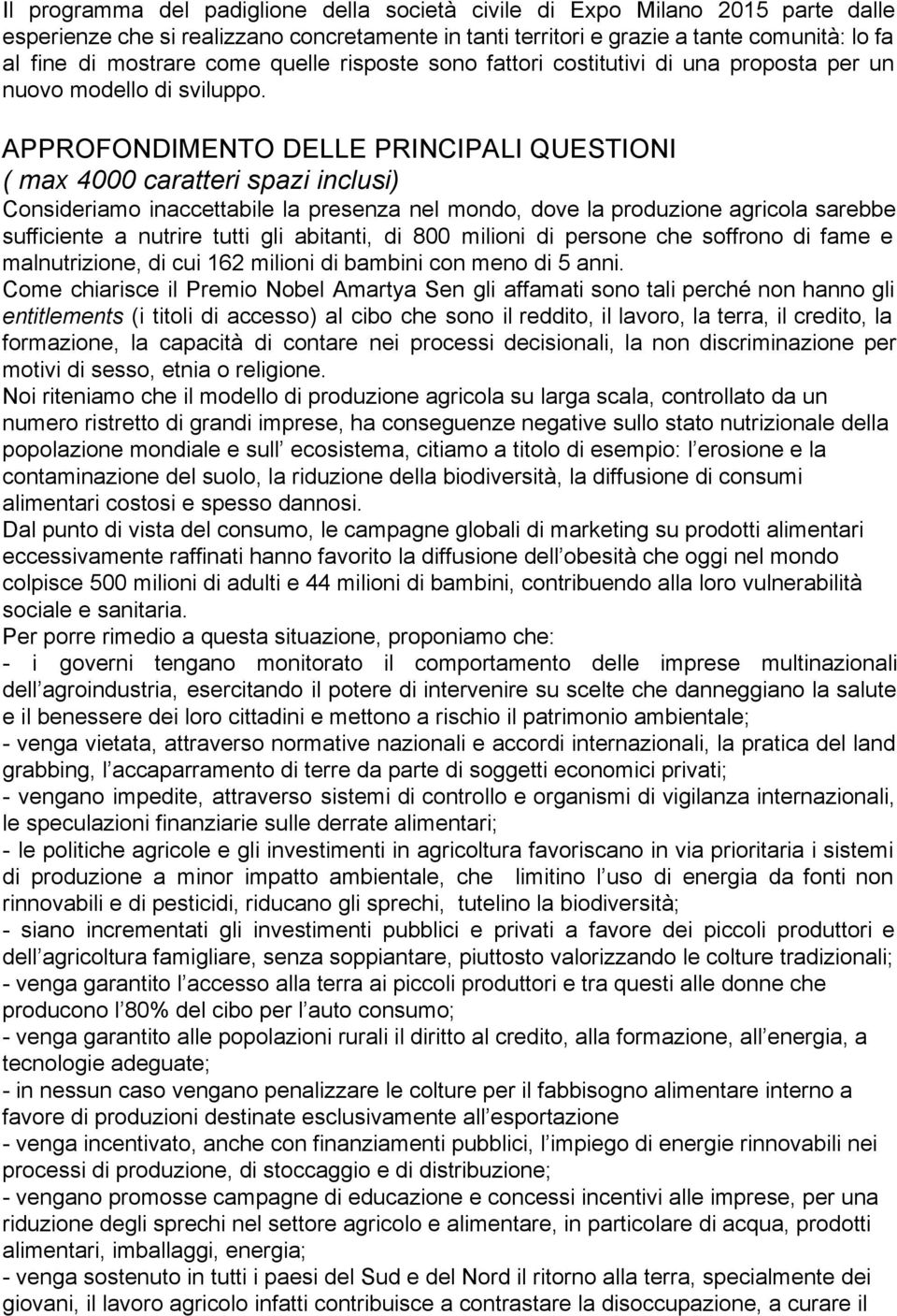 APPROFONDIMENTO DELLE PRINCIPALI QUESTIONI ( max 4000 caratteri spazi inclusi) Consideriamo inaccettabile la presenza nel mondo, dove la produzione agricola sarebbe sufficiente a nutrire tutti gli