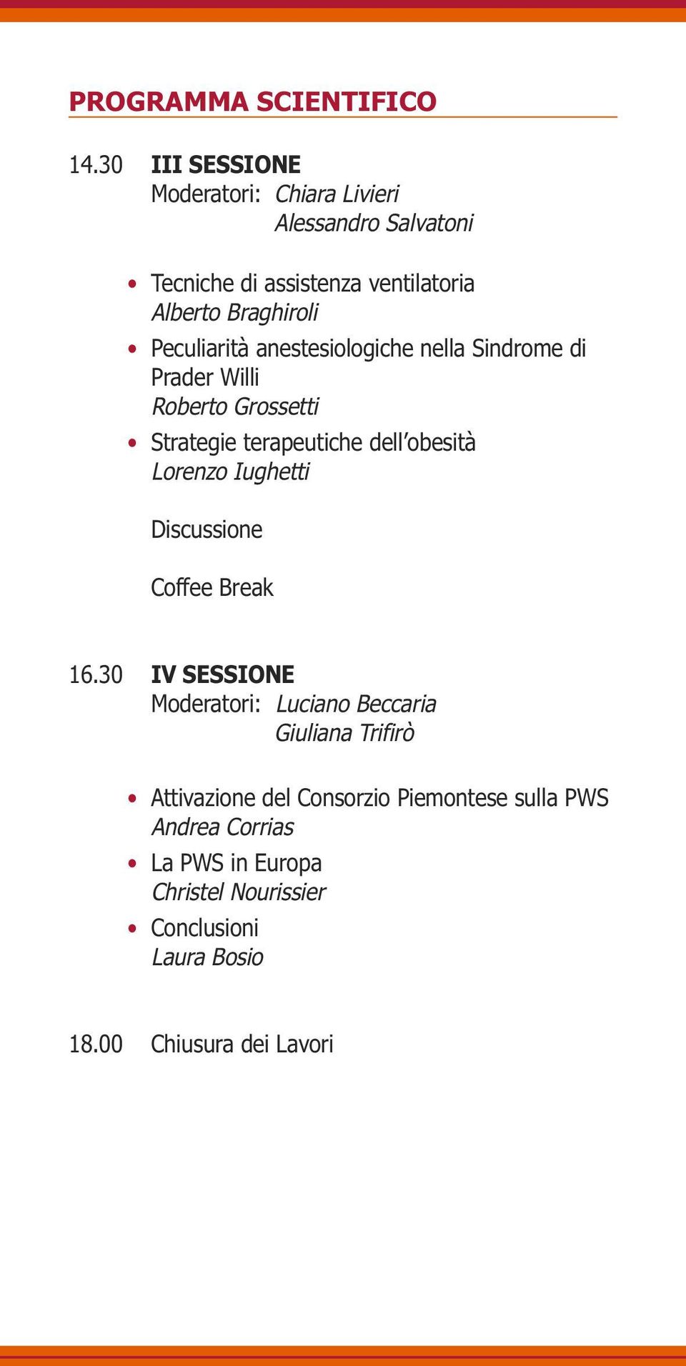 Peculiarità anestesiologiche nella Sindrome di Prader Willi Roberto Grossetti Strategie terapeutiche dell obesità Lorenzo