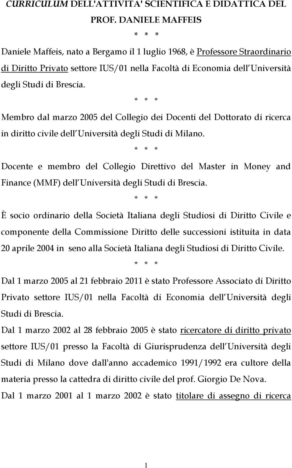 Membro dal marzo 2005 del Collegio dei Docenti del Dottorato di ricerca in diritto civile dell Università degli Studi di Milano.