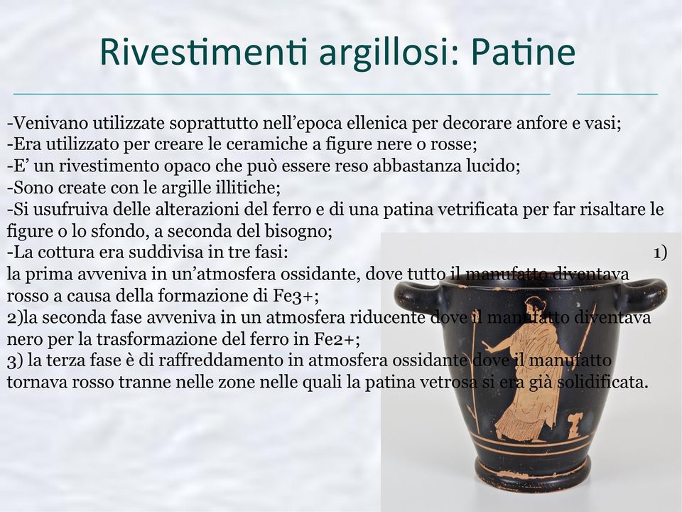 del bisogno; -La cottura era suddivisa in tre fasi: 1) la prima avveniva in un atmosfera ossidante, dove tutto il manufatto diventava rosso a causa della formazione di Fe3+; 2)la seconda fase