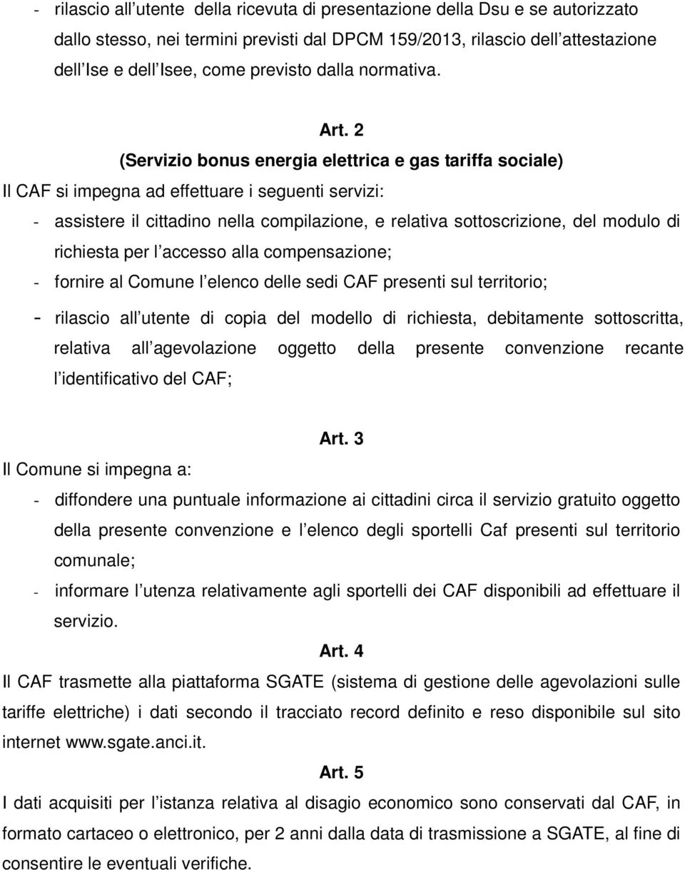 2 (Servizio bonus energia elettrica e gas tariffa sociale) Il CAF si impegna ad effettuare i seguenti servizi: - assistere il cittadino nella compilazione, e relativa sottoscrizione, del modulo di