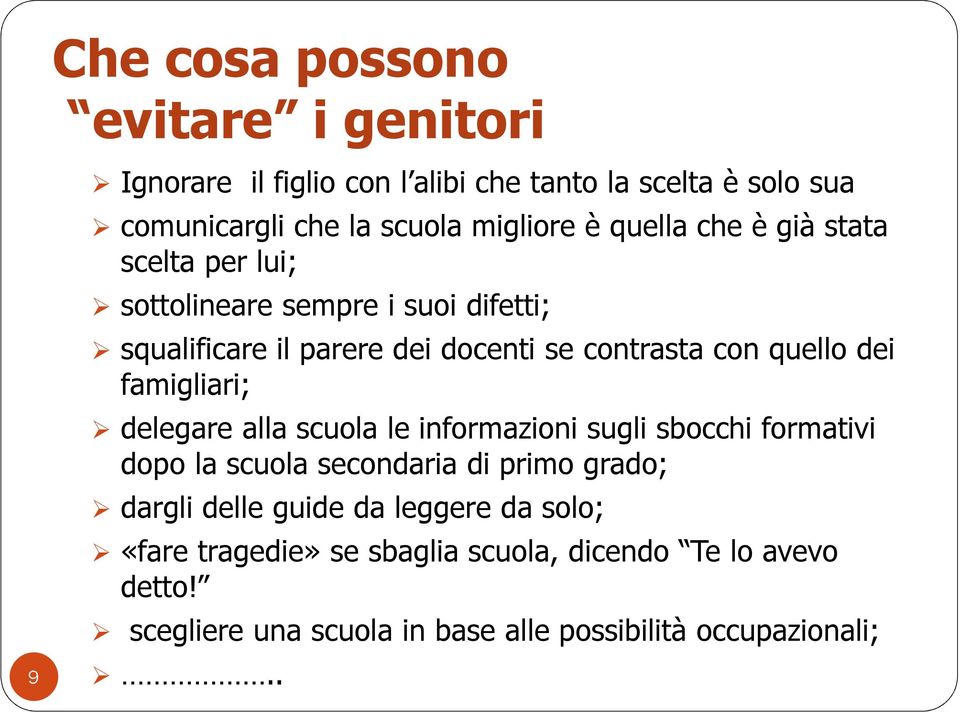 famigliari; delegare alla scuola le informazioni sugli sbocchi formativi dopo la scuola secondaria di primo grado; dargli delle guide da