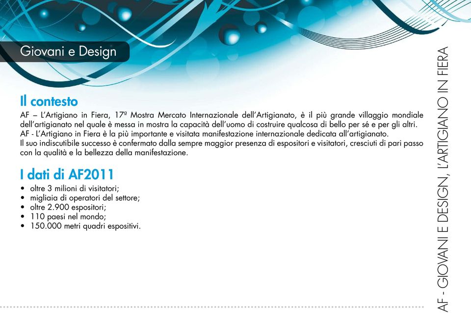 AF - L Artigiano in Fiera è la più importante e visitata manifestazione internazionale dedicata all artigianato.