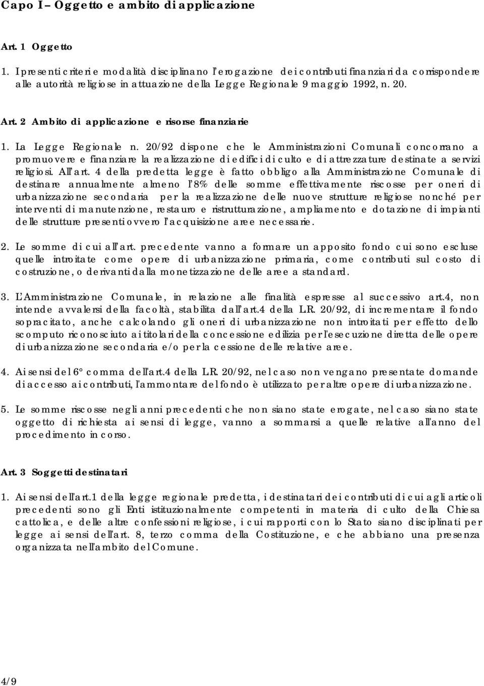 2 Ambito di applicazione e risorse finanziarie 1. La Legge Regionale n.