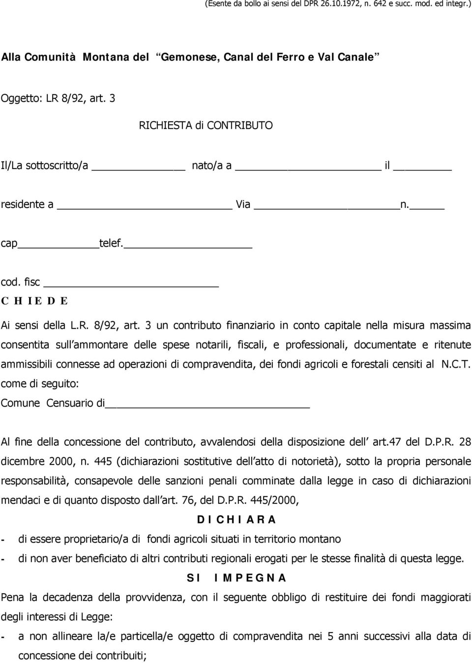 3 un contributo finanziario in conto capitale nella misura massima consentita sull ammontare delle spese notarili, fiscali, e professionali, documentate e ritenute ammissibili connesse ad operazioni