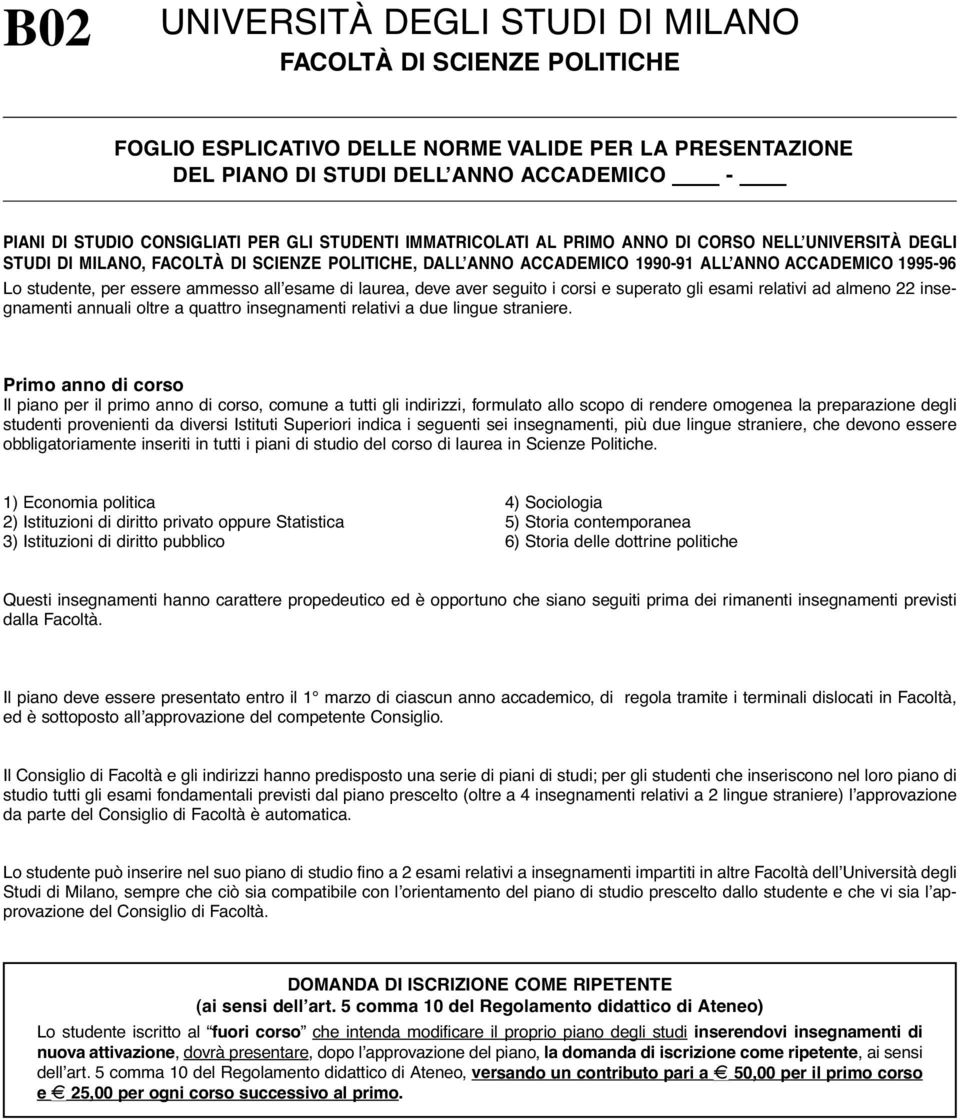 1990-91 ALL ANNO ACCADEMICO 1995-96 Lo studente, per essere ammesso all esame di laurea, deve aver seguito i corsi e superato gli esami relativi ad almeno 22 insegnamenti annuali oltre a quattro