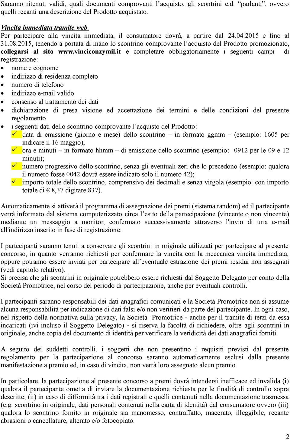 2015, tenendo a portata di mano lo scontrino comprovante l acquisto del Prodotto promozionato, collegarsi al sito www.vinciconzymil.