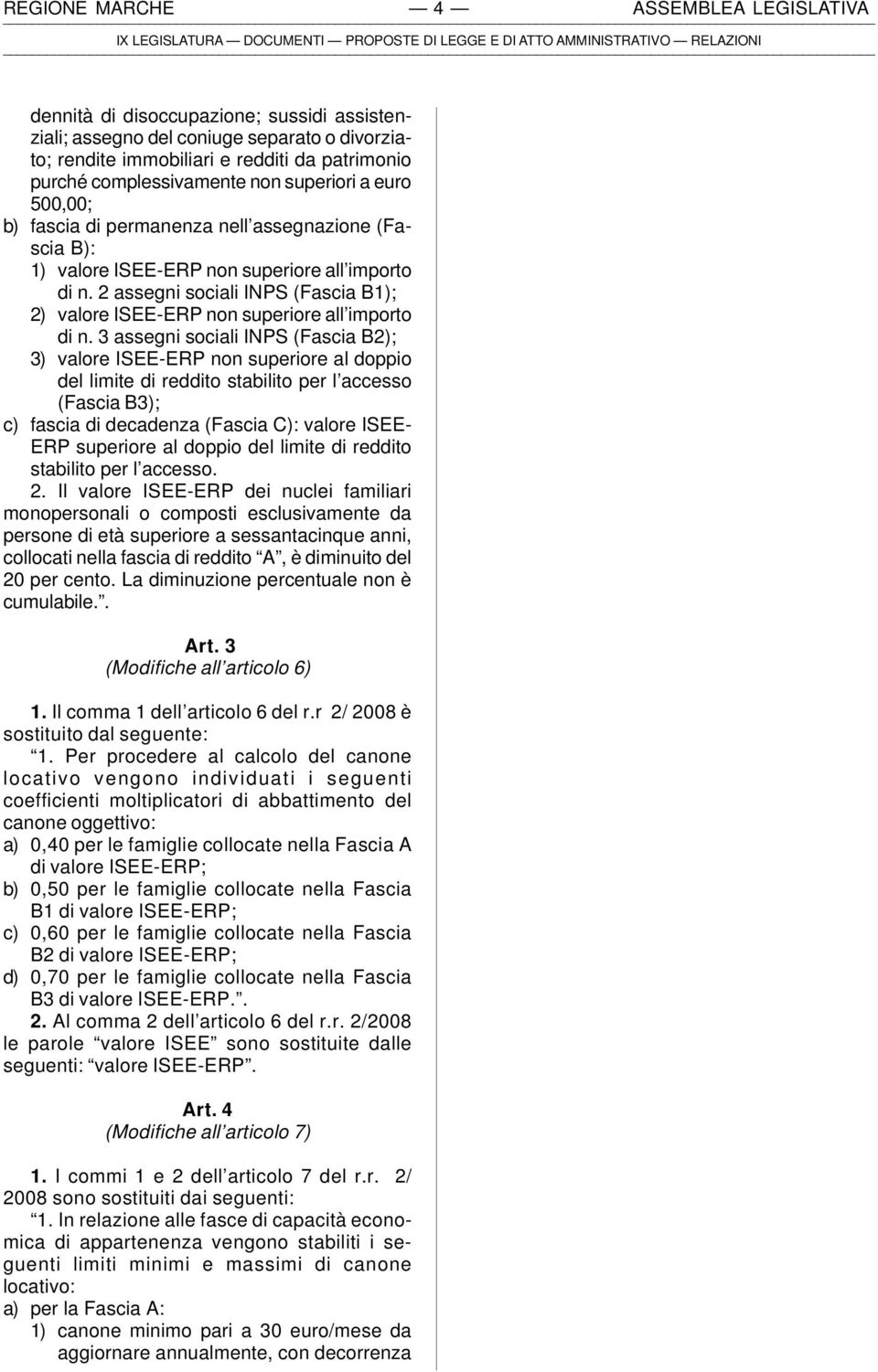 2 assegni sociali INPS (Fascia B1); 2) valore ISEE-ERP non superiore all importo di n.