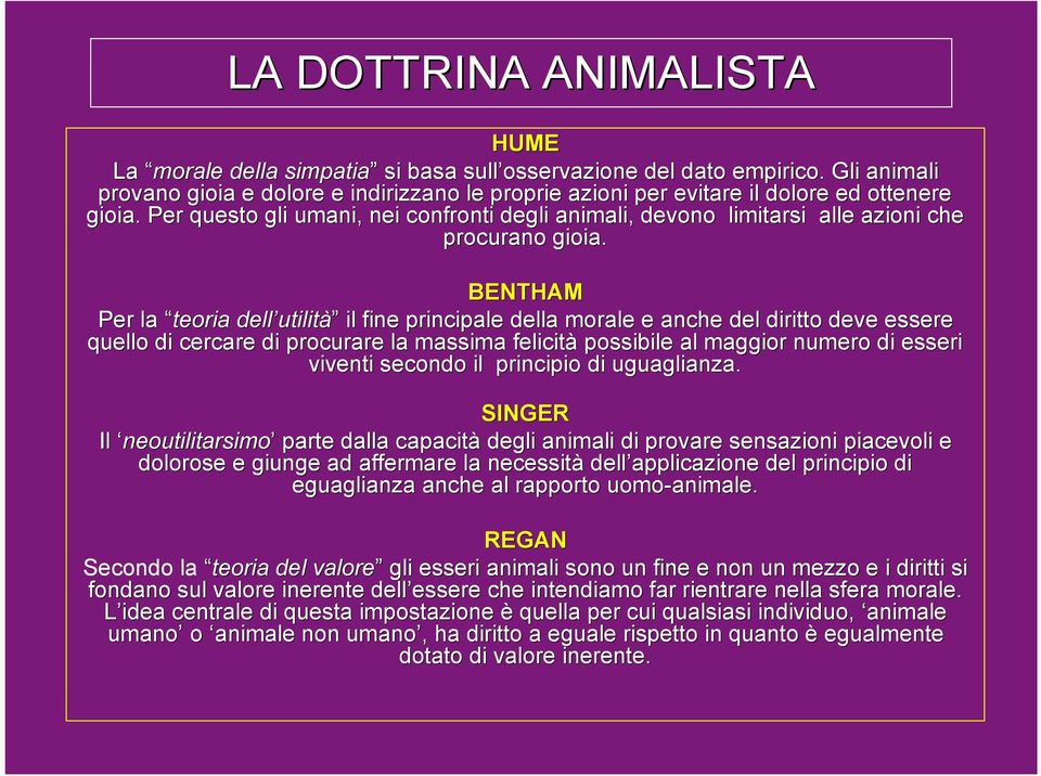 Per questo gli umani, nei confronti degli animali, devono limitarsi alle azioni che procurano gioia.