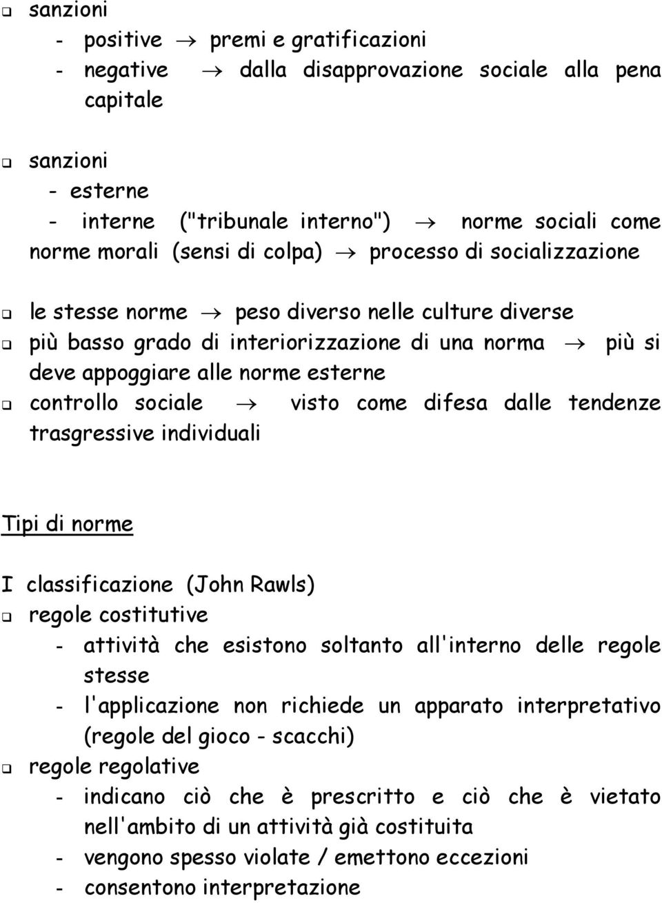 visto come difesa dalle tendenze trasgressive individuali Tipi di norme I classificazione (John Rawls) regole costitutive - attività che esistono soltanto all'interno delle regole stesse -