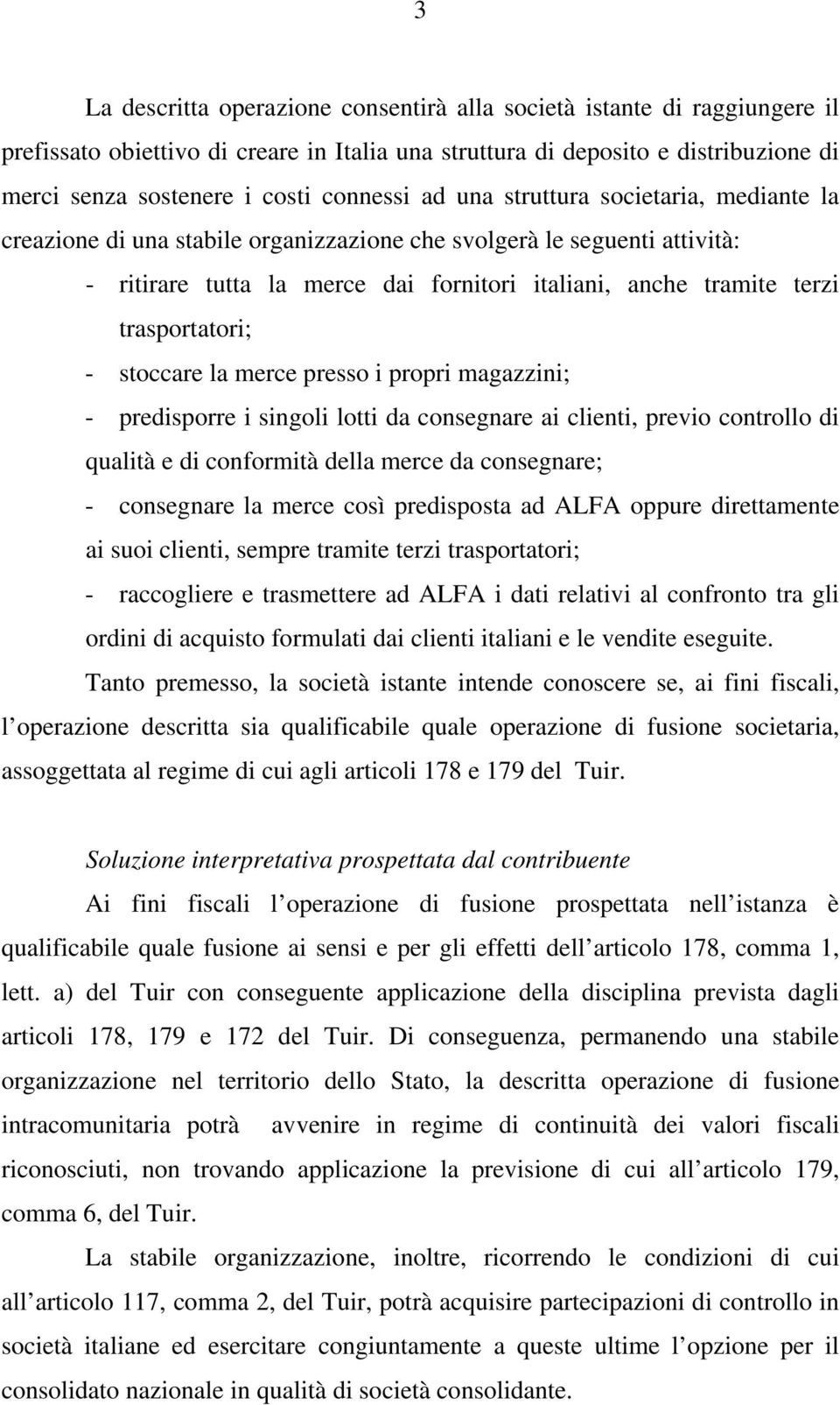 trasportatori; - stoccare la merce presso i propri magazzini; - predisporre i singoli lotti da consegnare ai clienti, previo controllo di qualità e di conformità della merce da consegnare; -