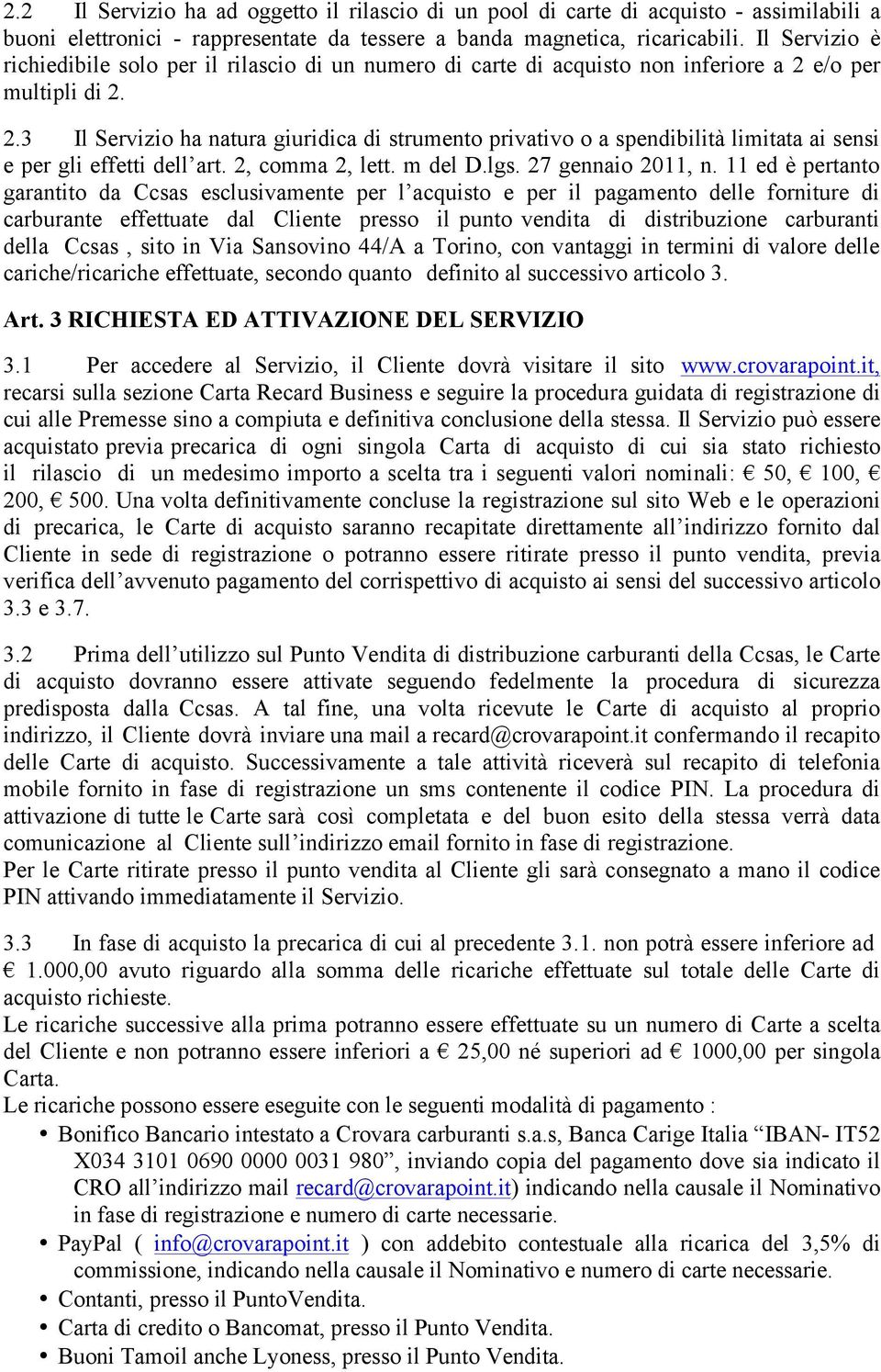 e/o per multipli di 2. 2.3 Il Servizio ha natura giuridica di strumento privativo o a spendibilità limitata ai sensi e per gli effetti dell art. 2, comma 2, lett. m del D.lgs. 27 gennaio 2011, n.