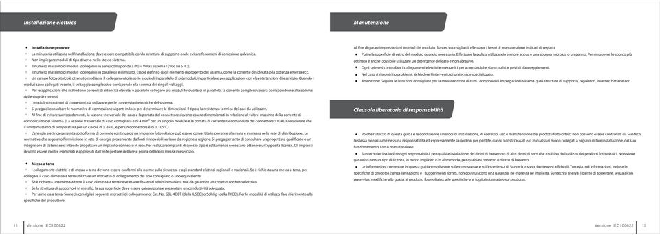 Il numero massimo di moduli (collegabili in parallelo) è illimitato. Esso è definito dagli elementi di progetto del sistema, come la corrente desiderata o la potenza emessa ecc.