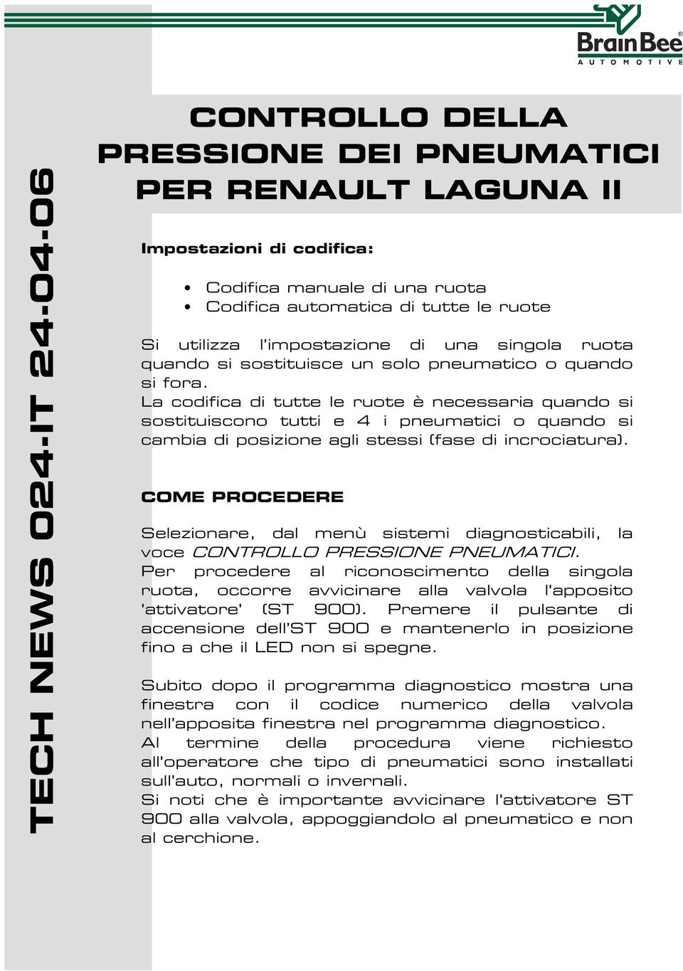 COME PROCEDERE Selezionare, dal menù sistemi diagnosticabili, la voce CONTROLLO PRESSIONE PNEUMATICI.