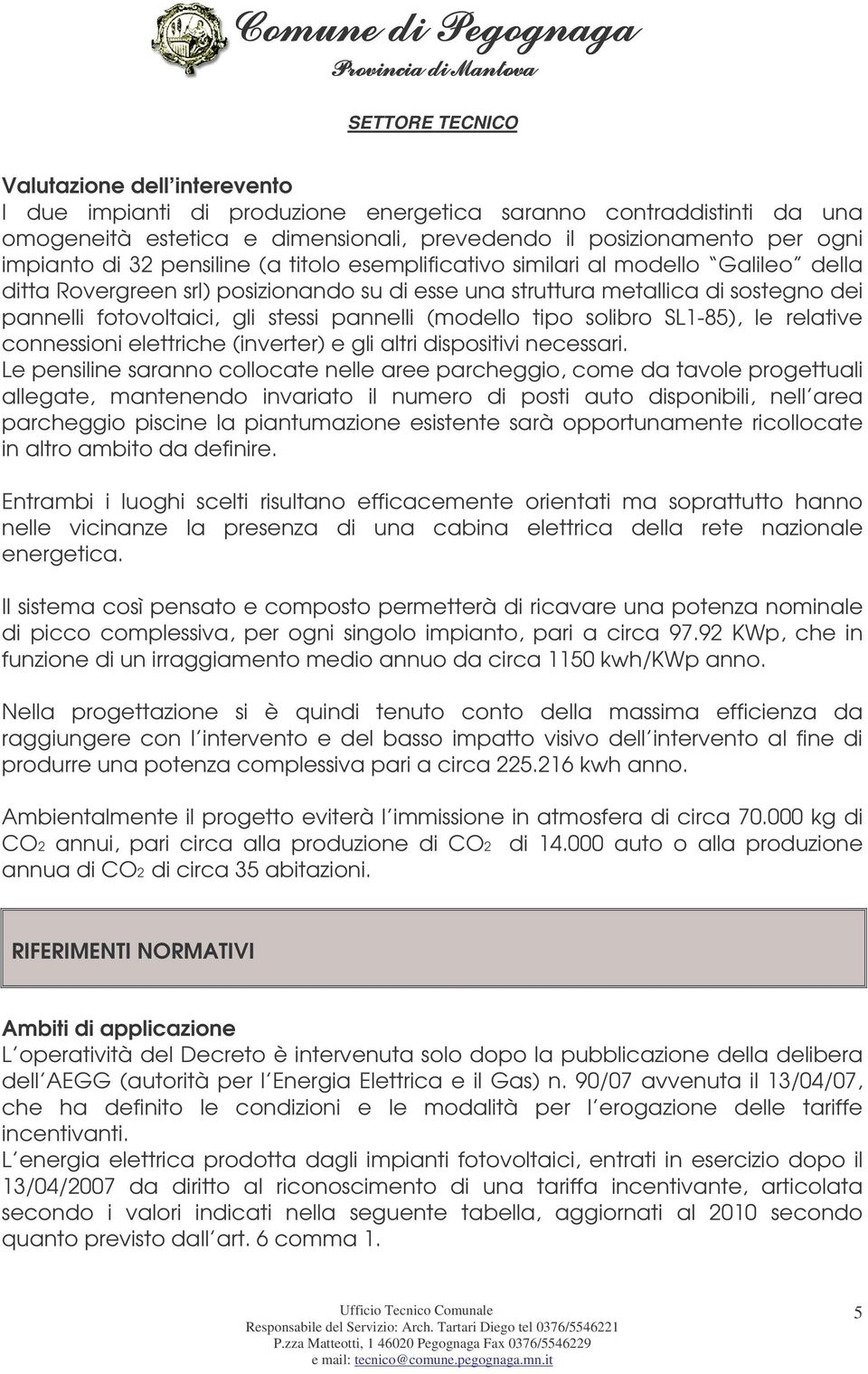 tipo solibro SL1-85), le relative connessioni elettriche (inverter) e gli altri dispositivi necessari.