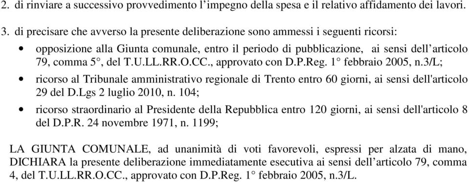 RR.O.CC., approvato con D.P.Reg. 1 febbraio 2005, n.3/l; ricorso al Tribunale amministrativo regionale di Trento entro 60 giorni, ai sensi dell'articolo 29 del D.Lgs 2 luglio 2010, n.