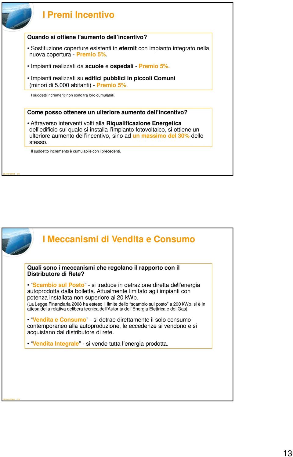 I suddetti incrementi non sono tra loro cumulabili. Come posso ottenere un ulteriore aumento dell incentivo?