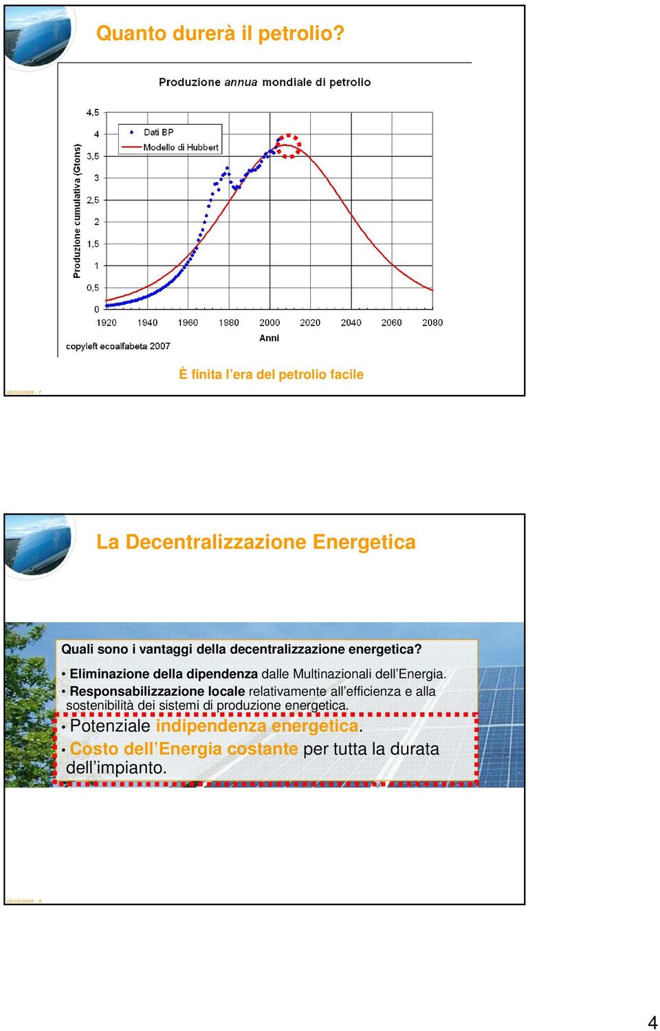 decentralizzazione energetica? Eliminazione della dipendenza dalle Multinazionali dell Energia.