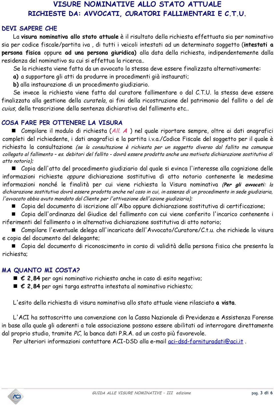 indipendentemente dalla residenza del nominativo su cui si effettua la ricerca.