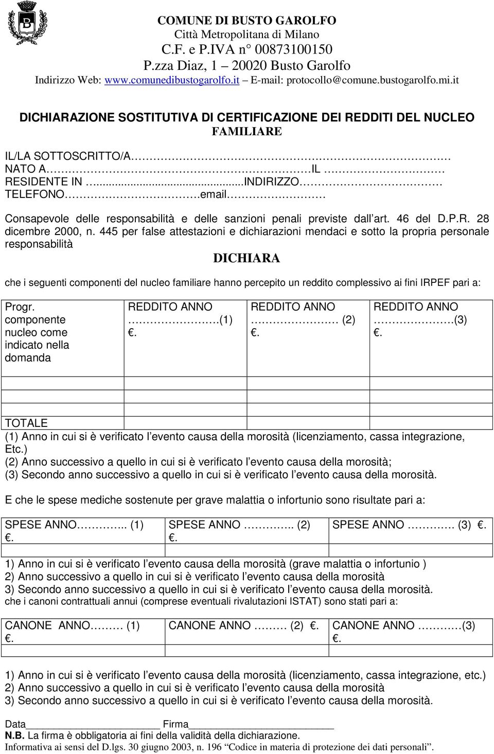 445 per false attestazioni e dichiarazioni mendaci e sotto la propria personale responsabilità DICHIARA che i seguenti componenti del nucleo familiare hanno percepito un reddito complessivo ai fini